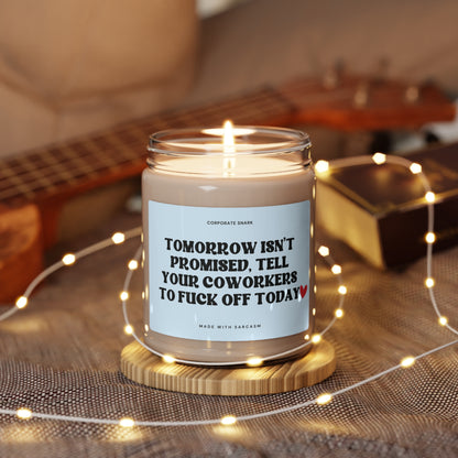 Tomorrow Isn't Promised Tell Your Coworkers to Fuck Off Today Candle