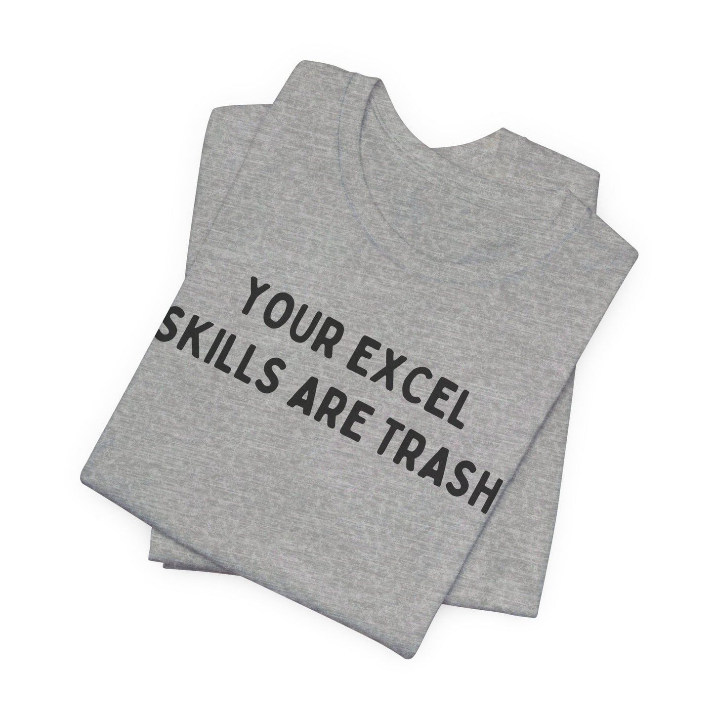 Your Excel Skills Are Trash Tshirt