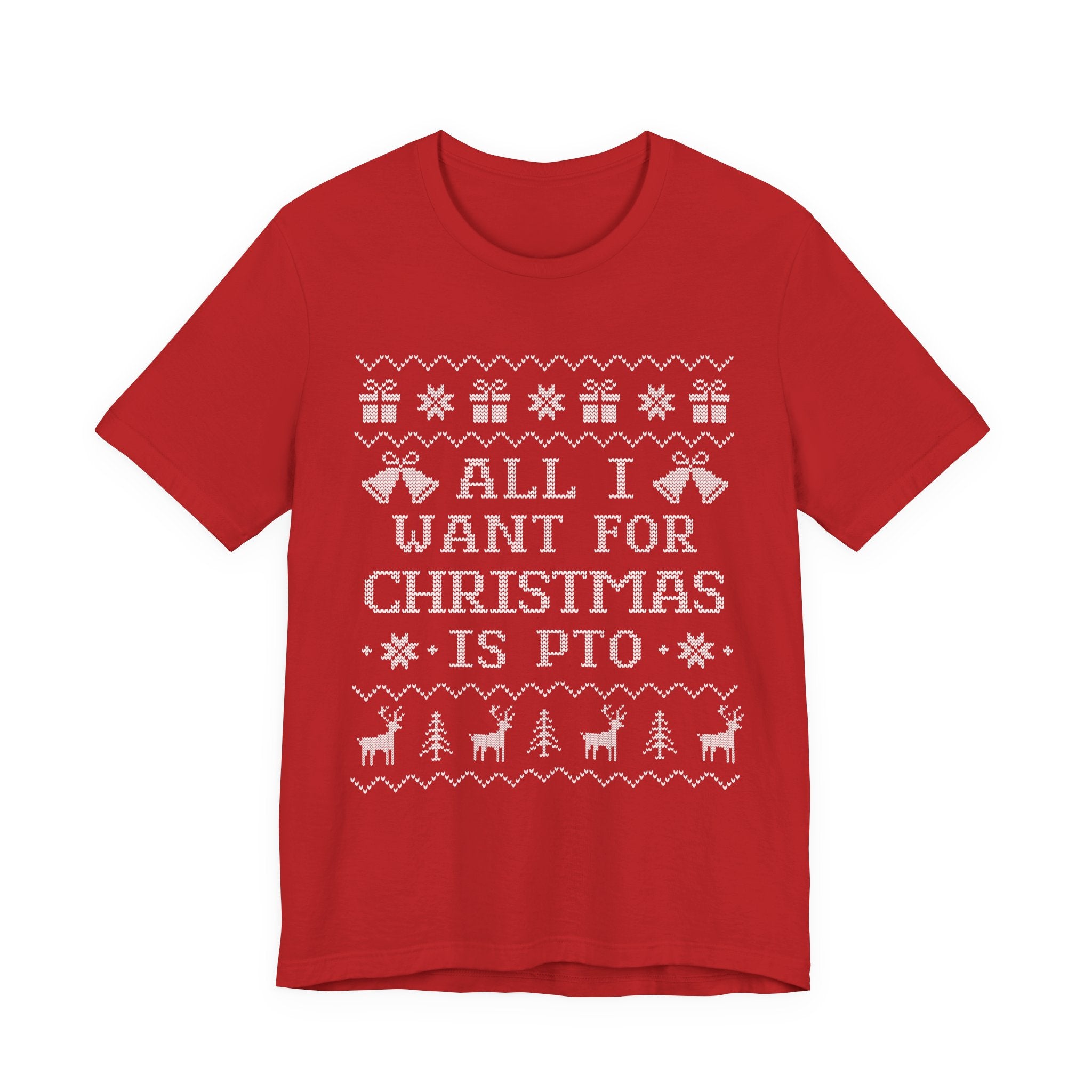 All I Want For Christmas Is PTO Ugly Christmas T-shirt
