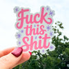Fuck This Shit Sticker