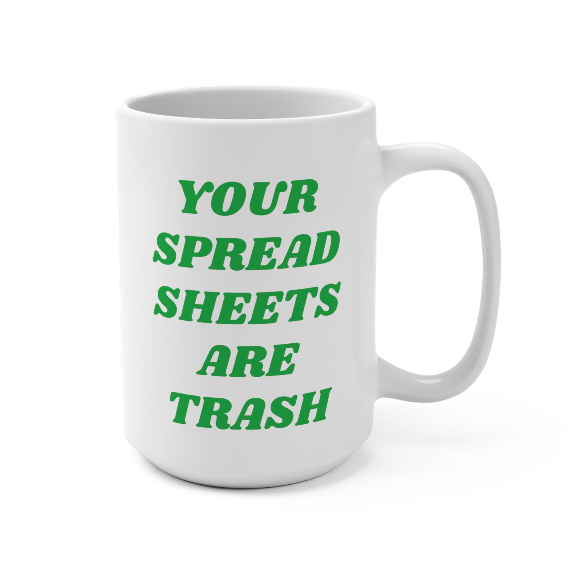 Your Spreadsheets Are Trash Mug 15oz