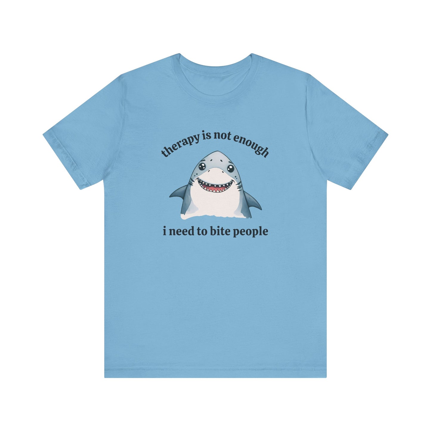 Therapy Is Not Enough I Need to Bite People T-Shirt