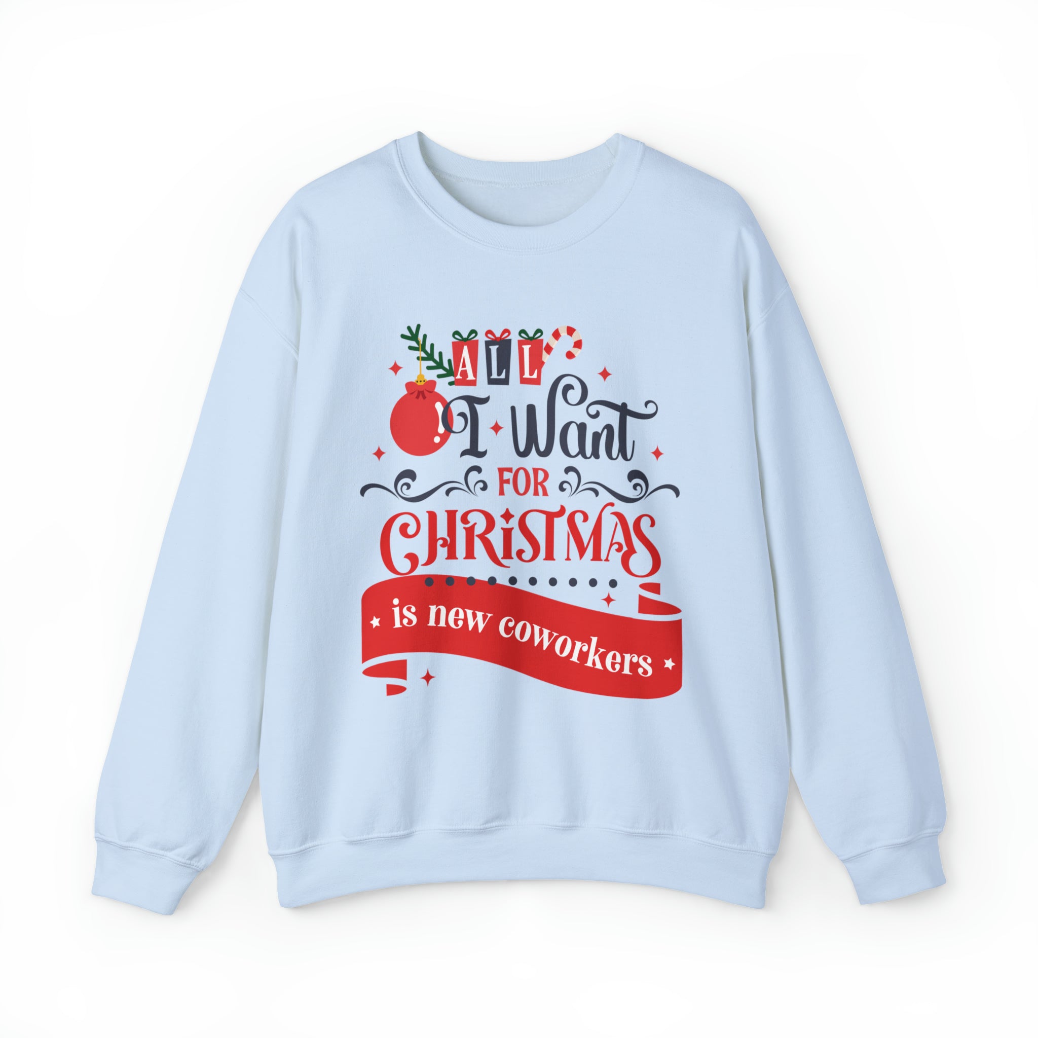 All I Want For Christmas Is New Coworkers Sweatshirt