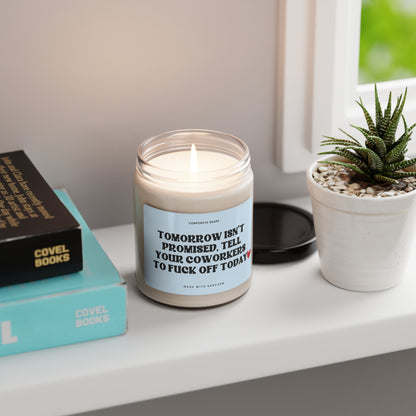 Tomorrow Isn't Promised Tell Your Coworkers to Fuck Off Today Candle