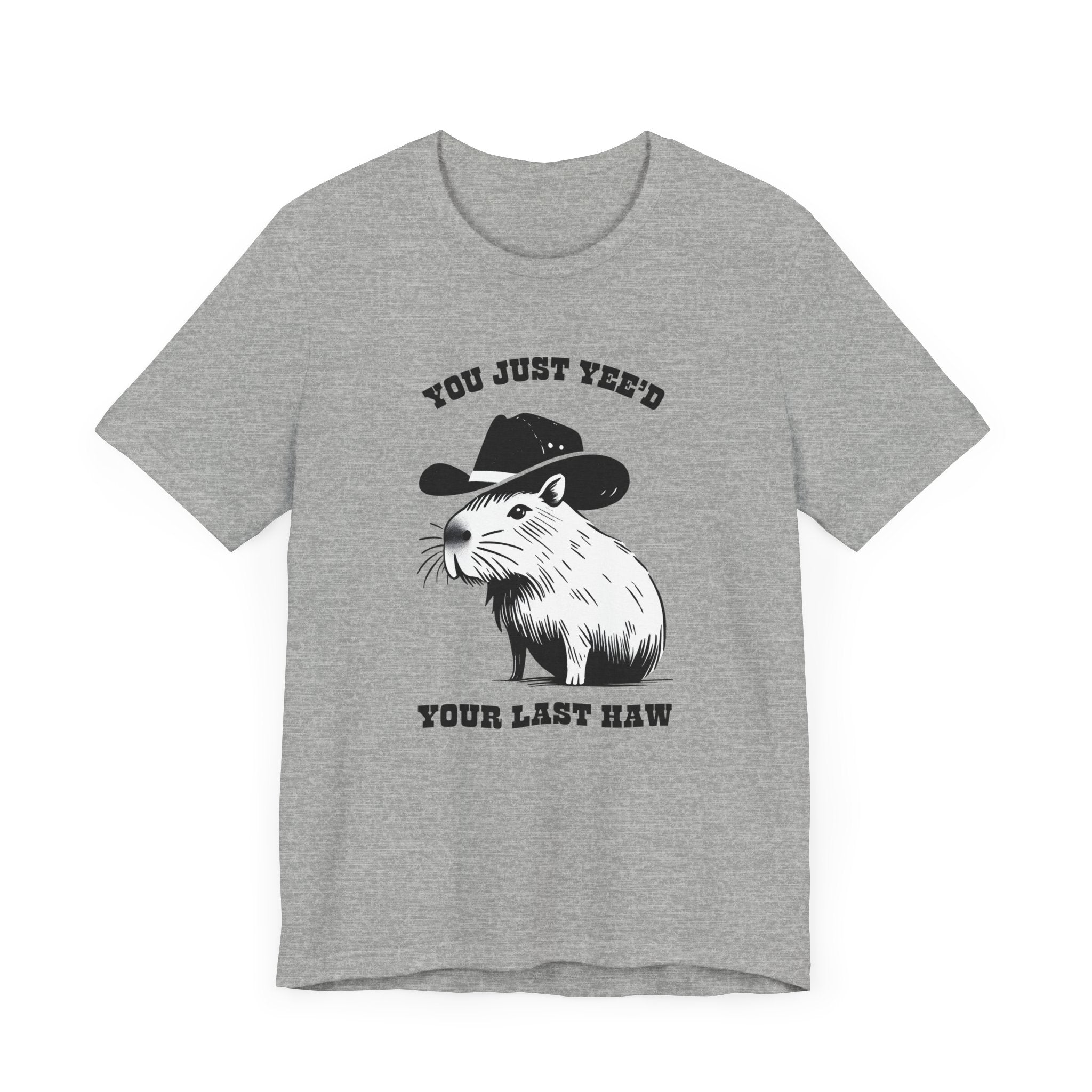 You Just Yeed Your Last Haw Tshirt