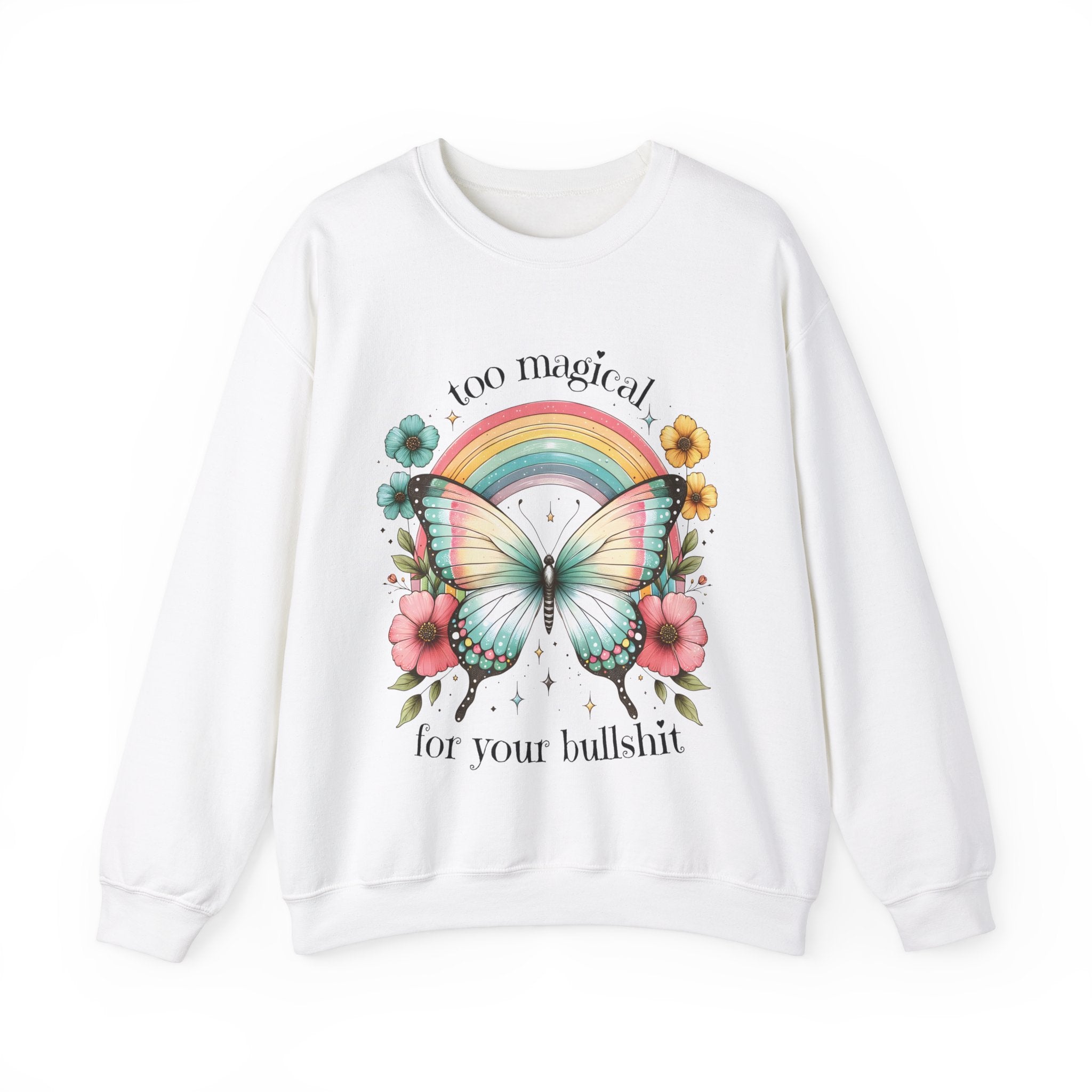 Too Magical For Your Bullshit Sweatshirt