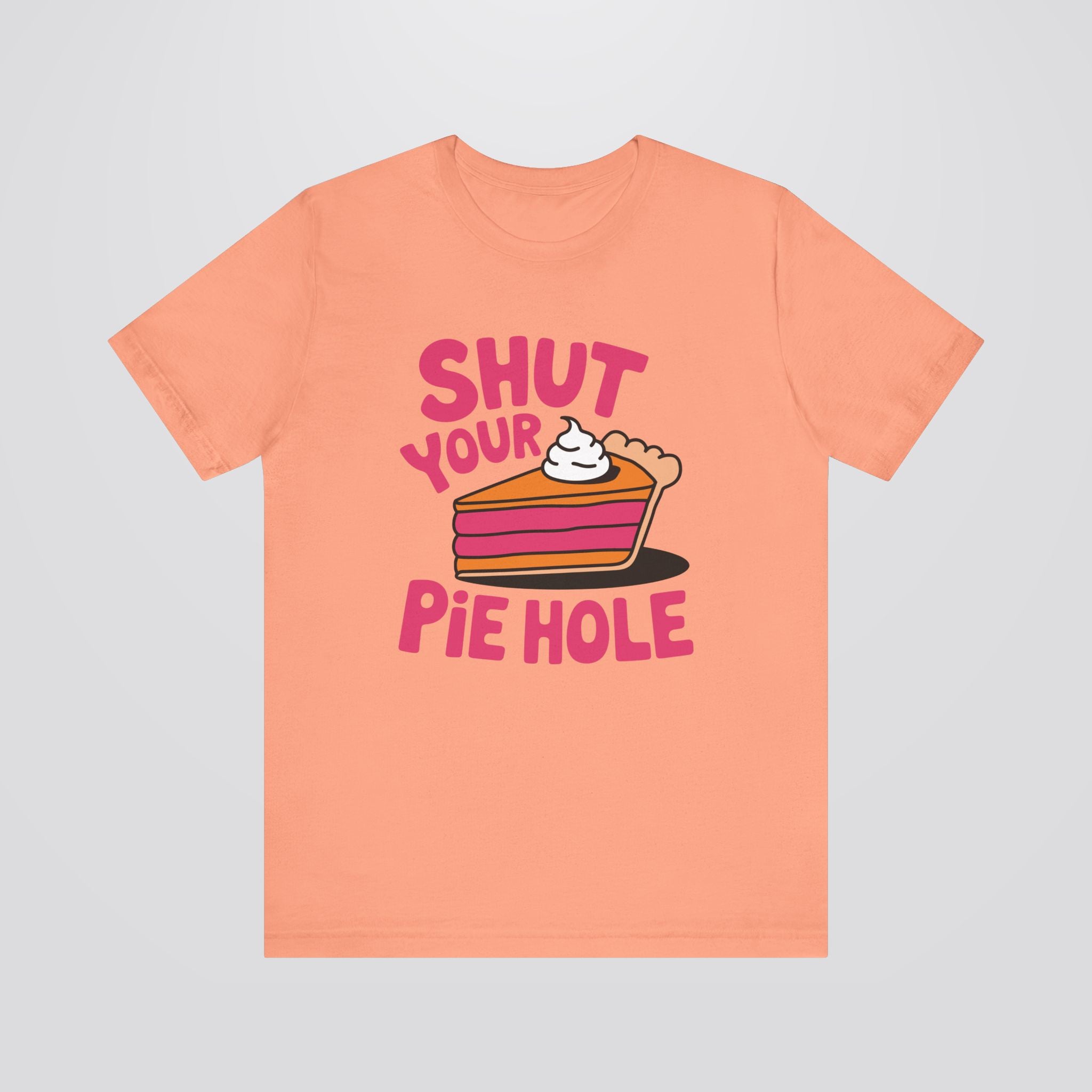 Shut Your Pie Hole Tshirt