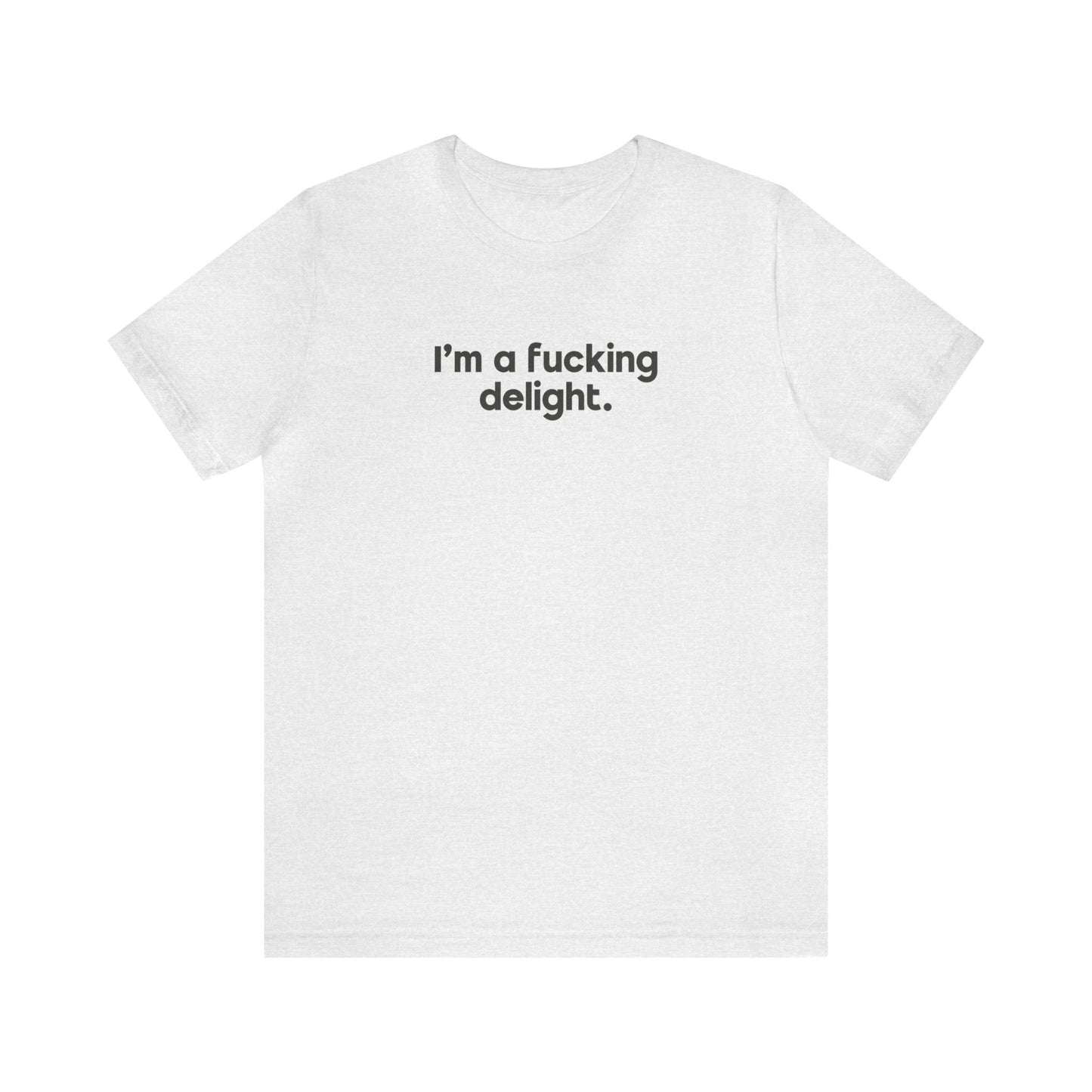 I'm a Fucking Delight Tee