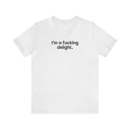 I'm a Fucking Delight Tee