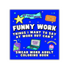 Funny Work Things I Want to Say at Work But I Can't Adult Coloring Book