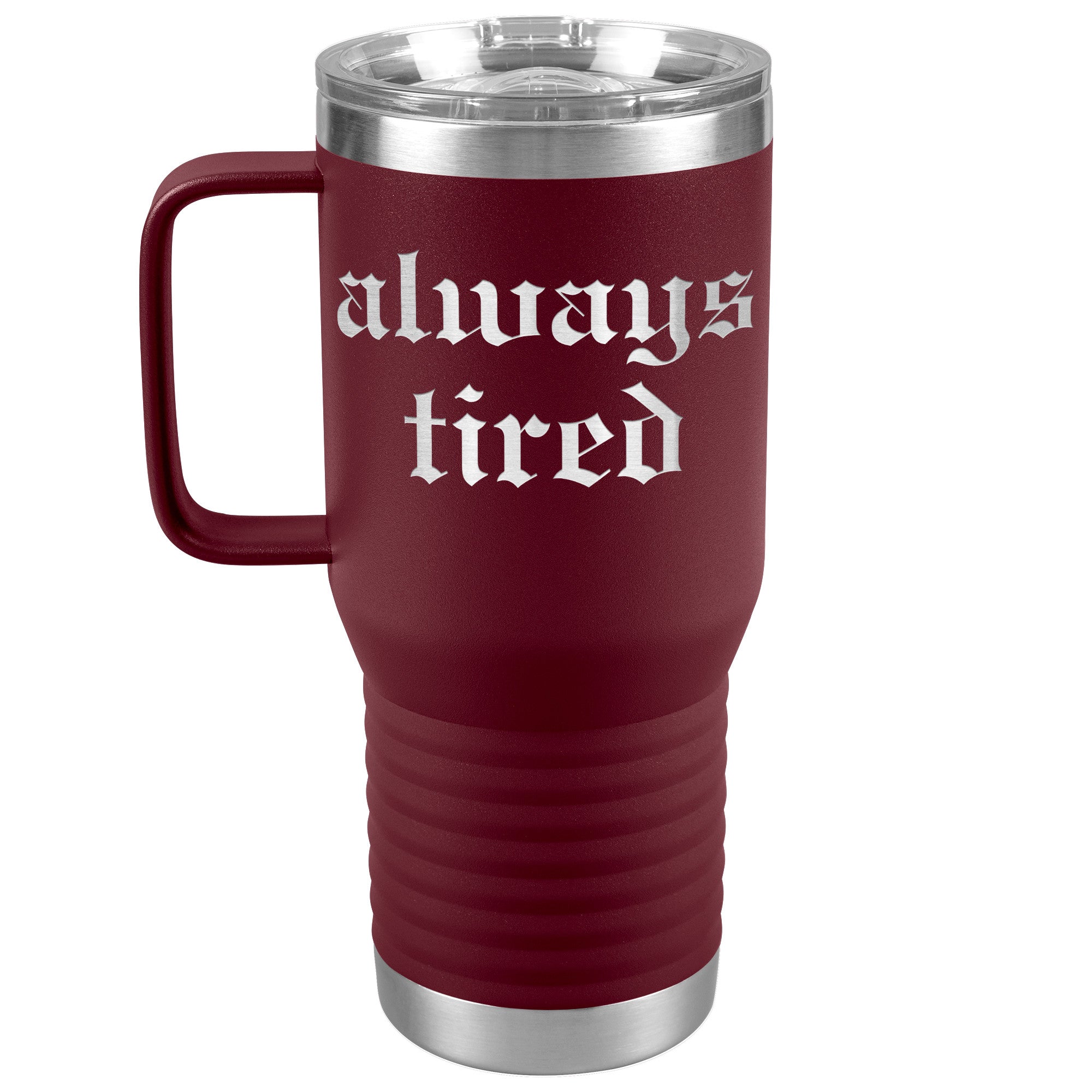 Always Tired Laser Engraved 20 oz Travel Mug