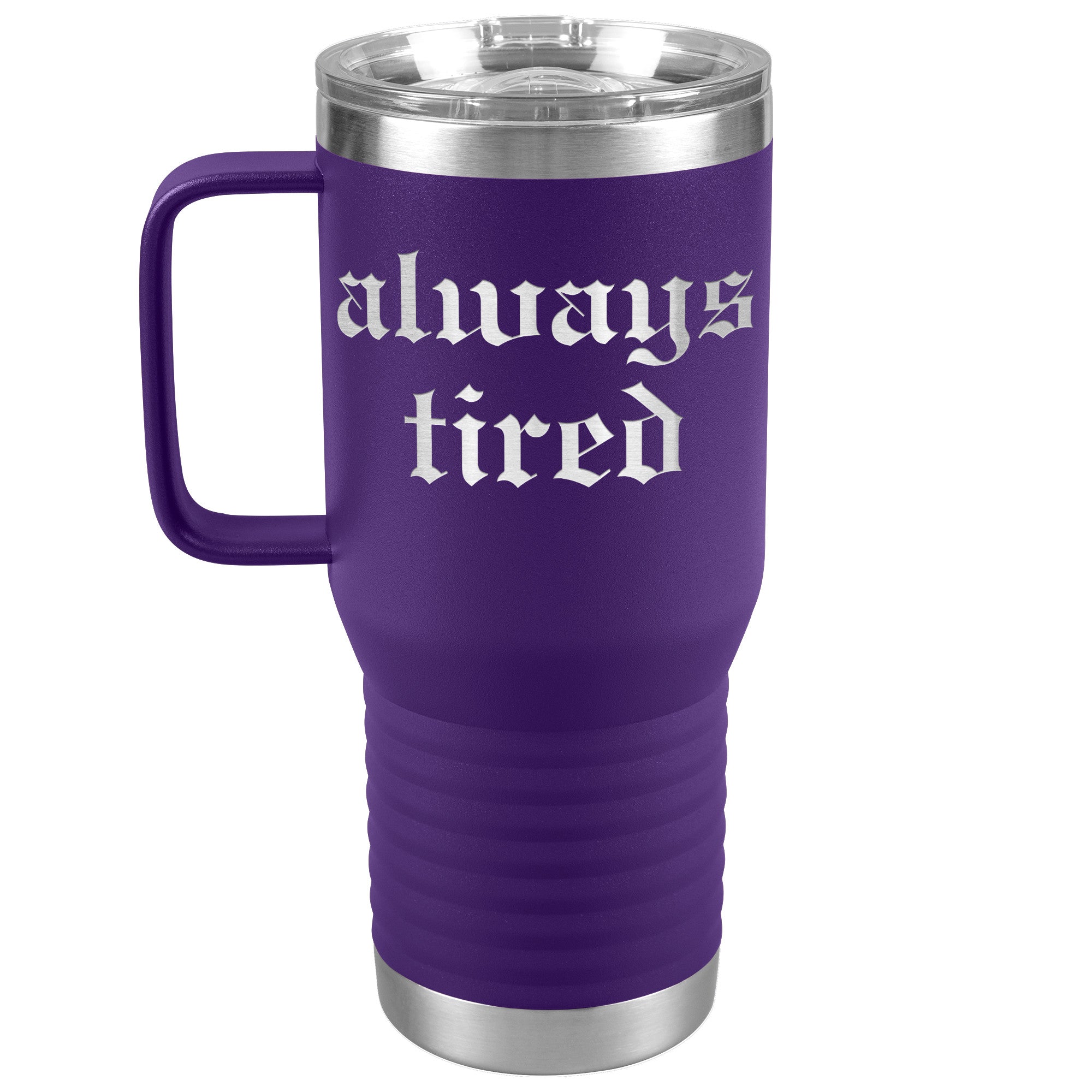 Always Tired Laser Engraved 20 oz Travel Mug