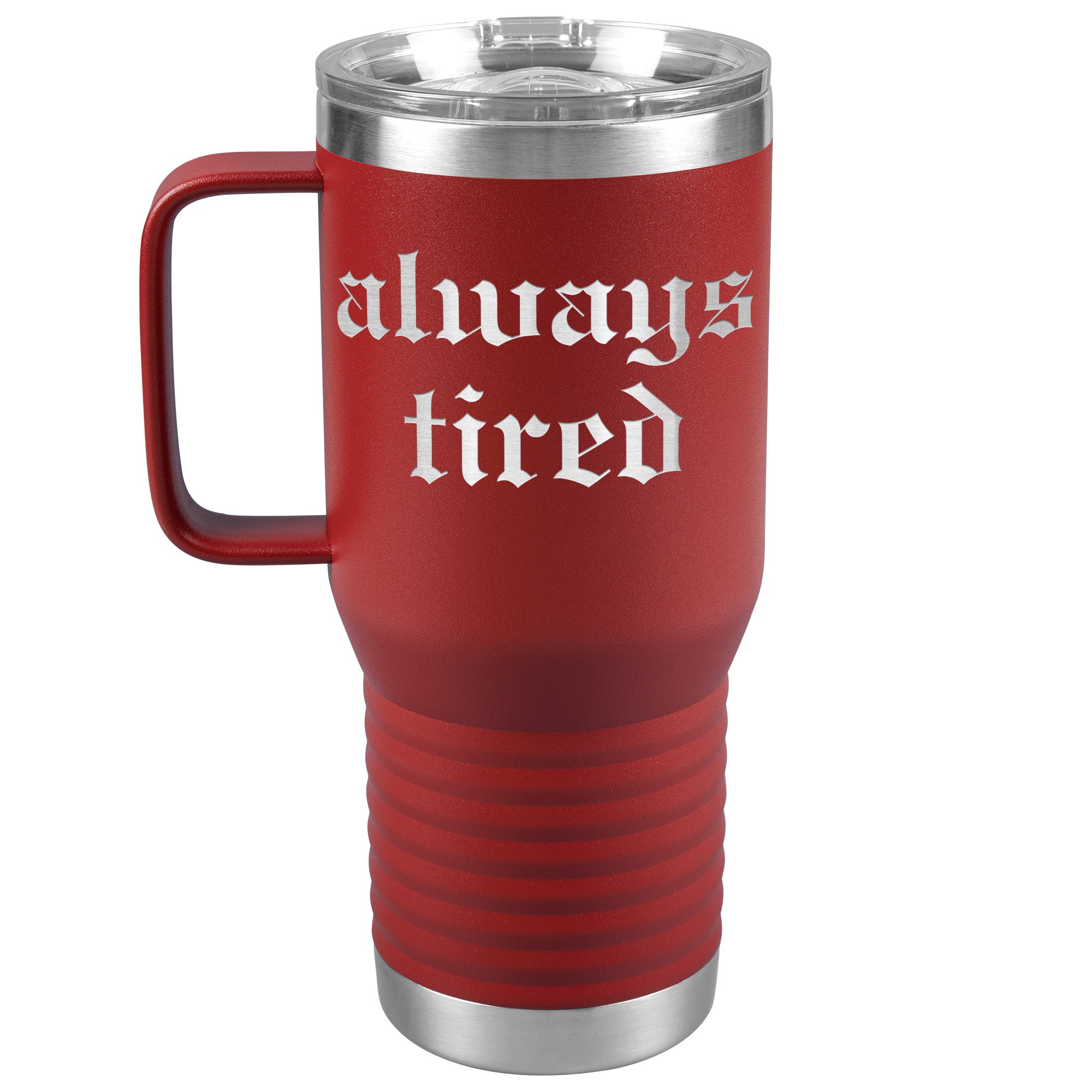 Always Tired Laser Engraved 20 oz Travel Mug