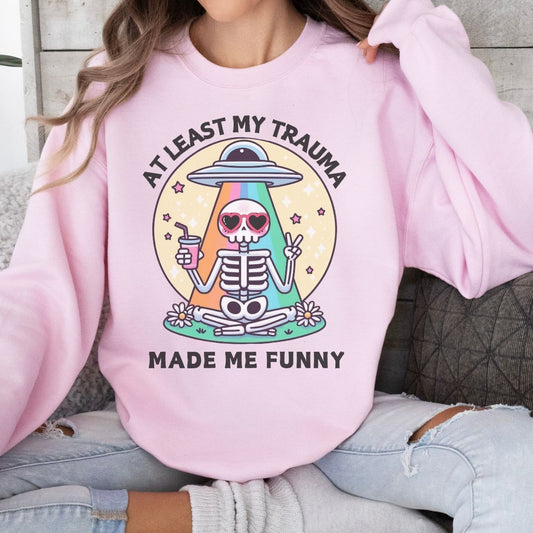 At Least My Trauma Made Me Funny Sweatshirt
