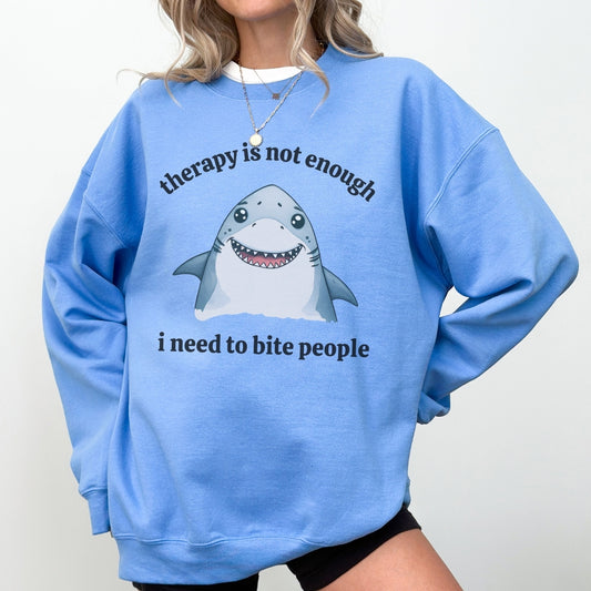Therapy Is Not Enough I Need to Bite People Sweatshirt