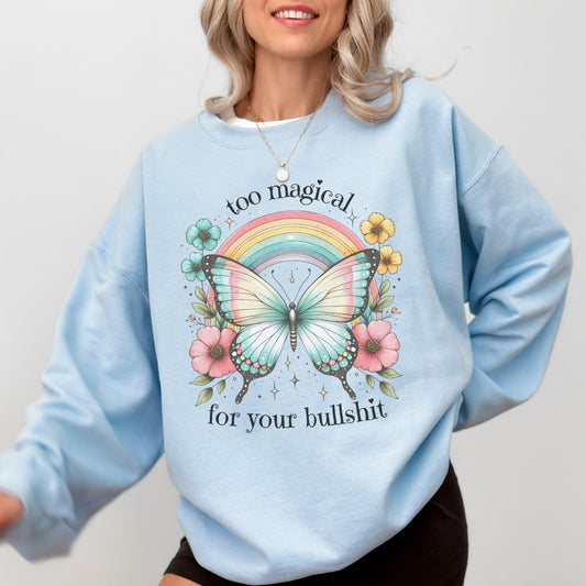 Too Magical For Your Bullshit Sweatshirt