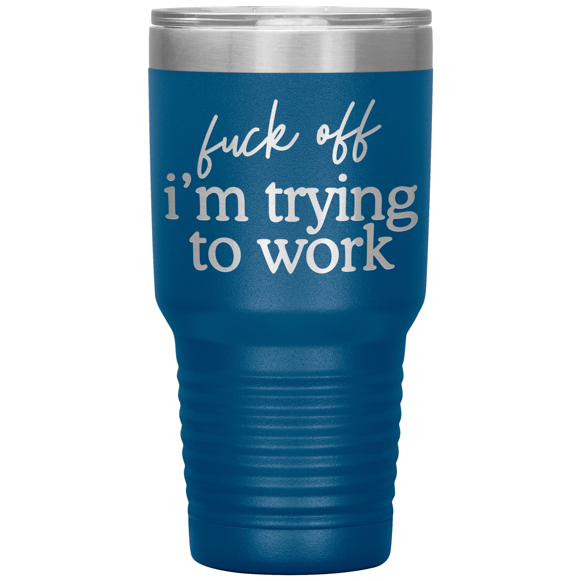 Fuck Off I'm Trying To Work Engraved 30 Oz Tumbler