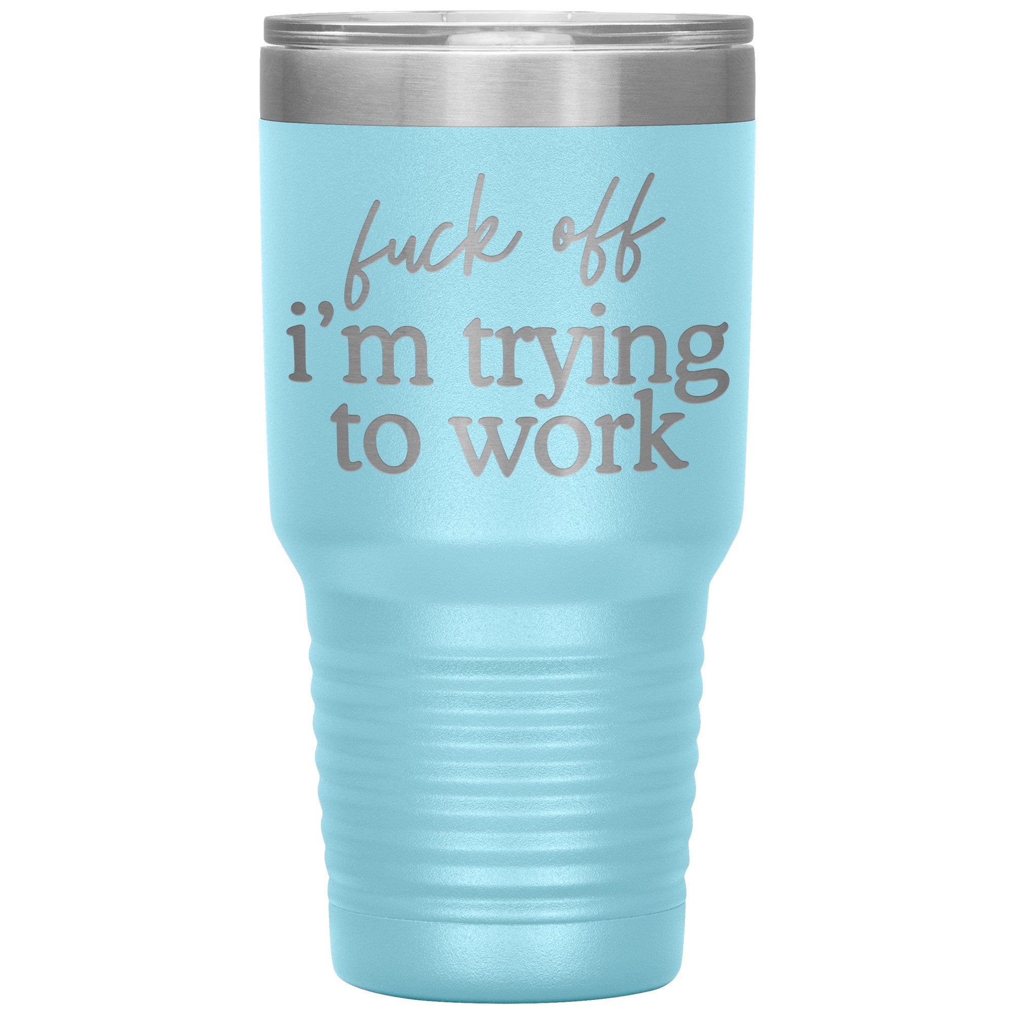 Fuck Off I'm Trying To Work Engraved 30 Oz Tumbler