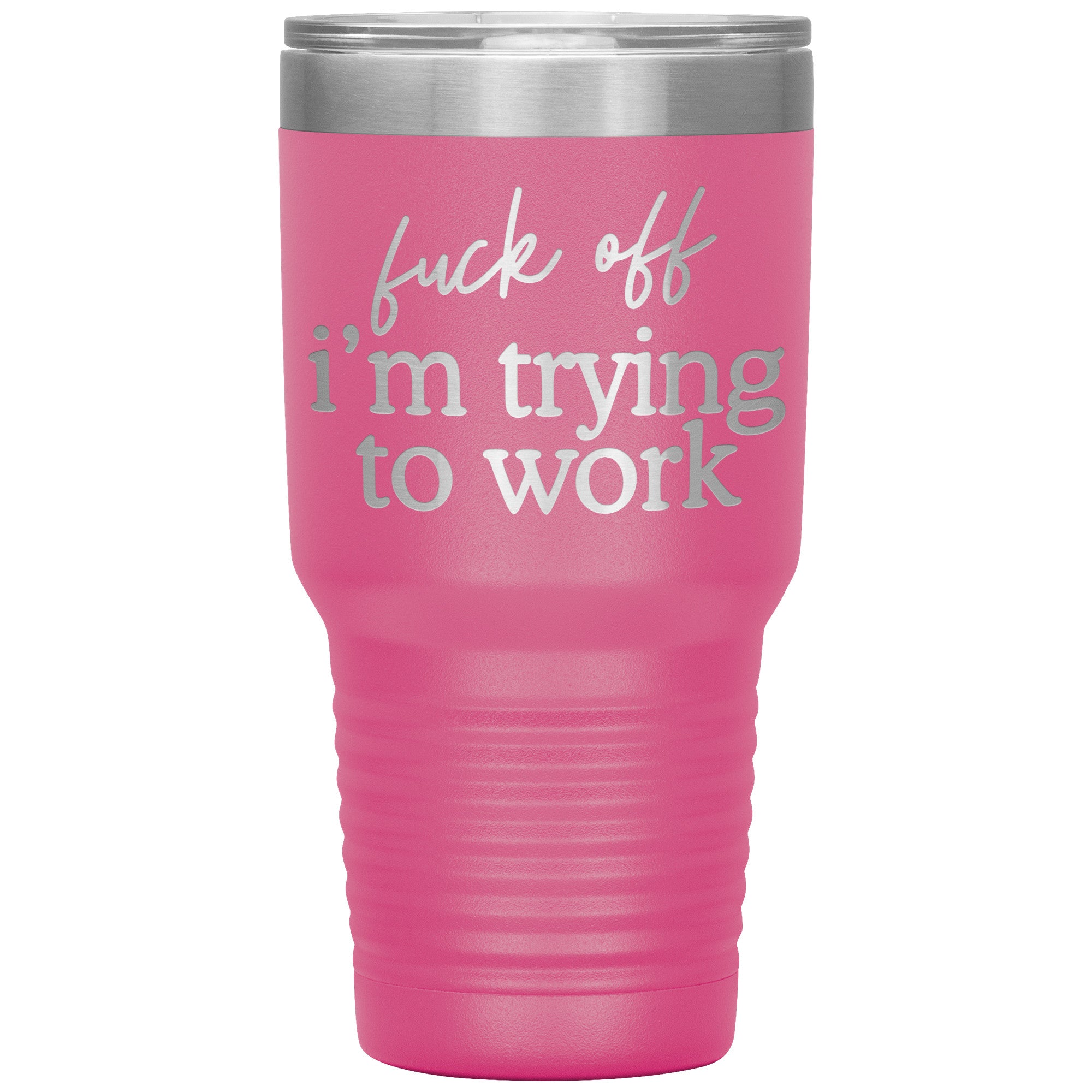 Fuck Off I'm Trying To Work Engraved 30 Oz Tumbler