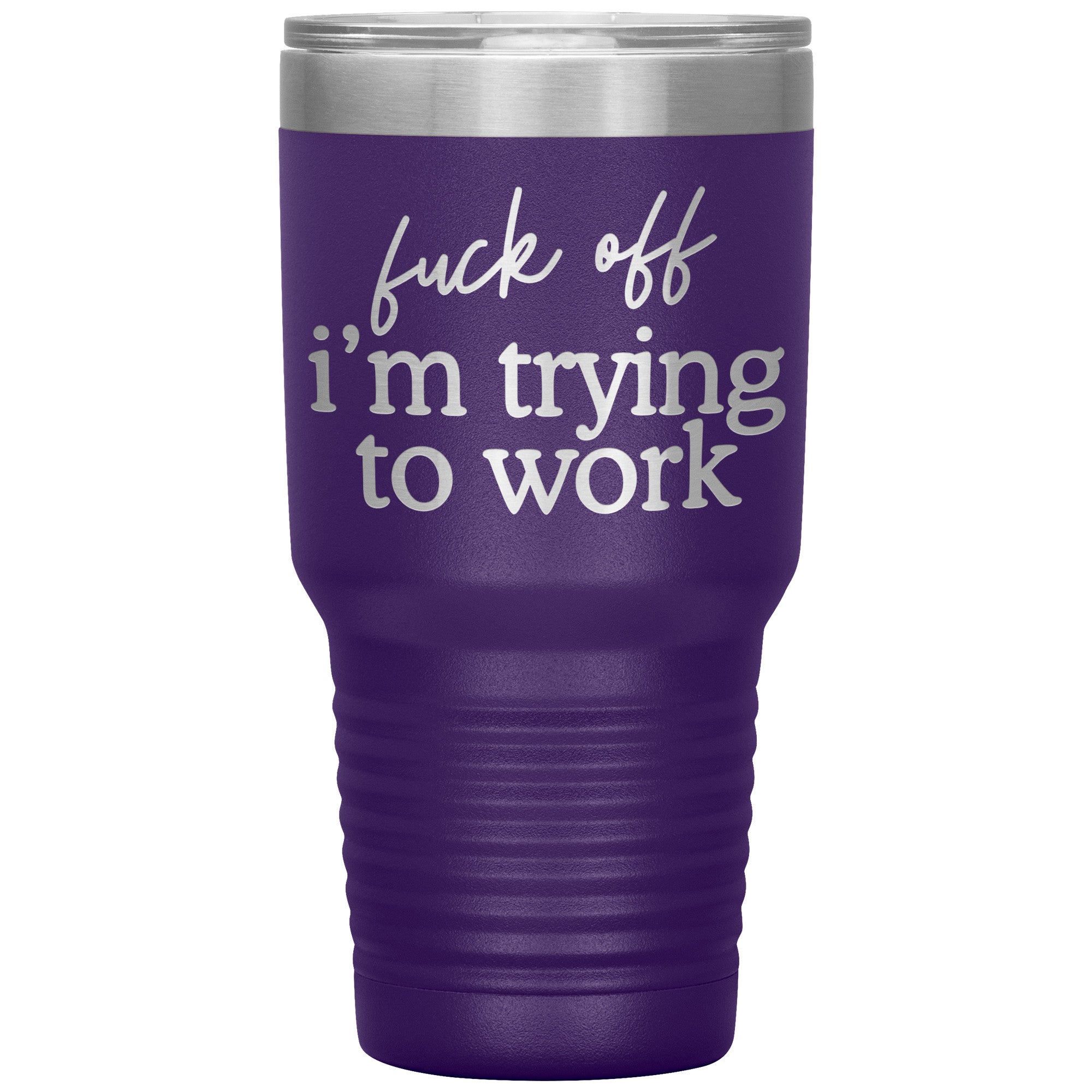 Fuck Off I'm Trying To Work Engraved 30 Oz Tumbler