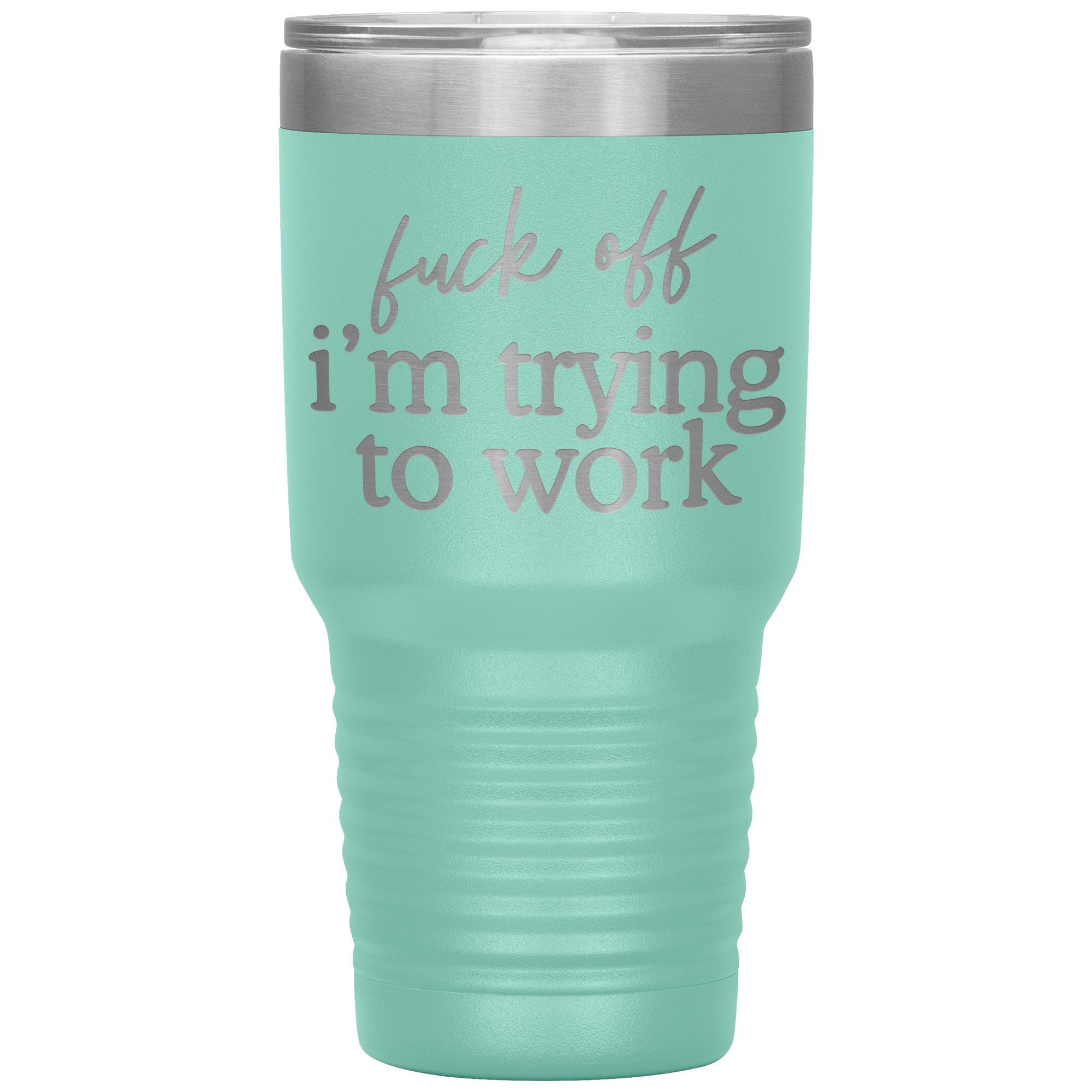 Fuck Off I'm Trying To Work Engraved 30 Oz Tumbler