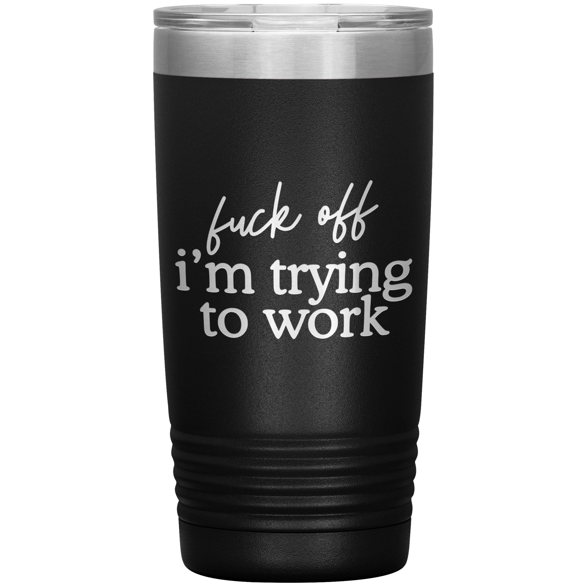 Fuck Off I'm Trying To Work Laser Engraved 20 Oz Tumbler