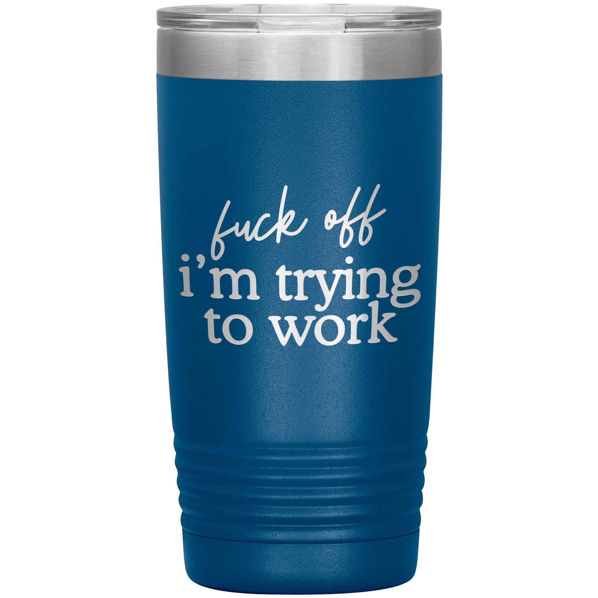 Fuck Off I'm Trying To Work Laser Engraved 20 Oz Tumbler