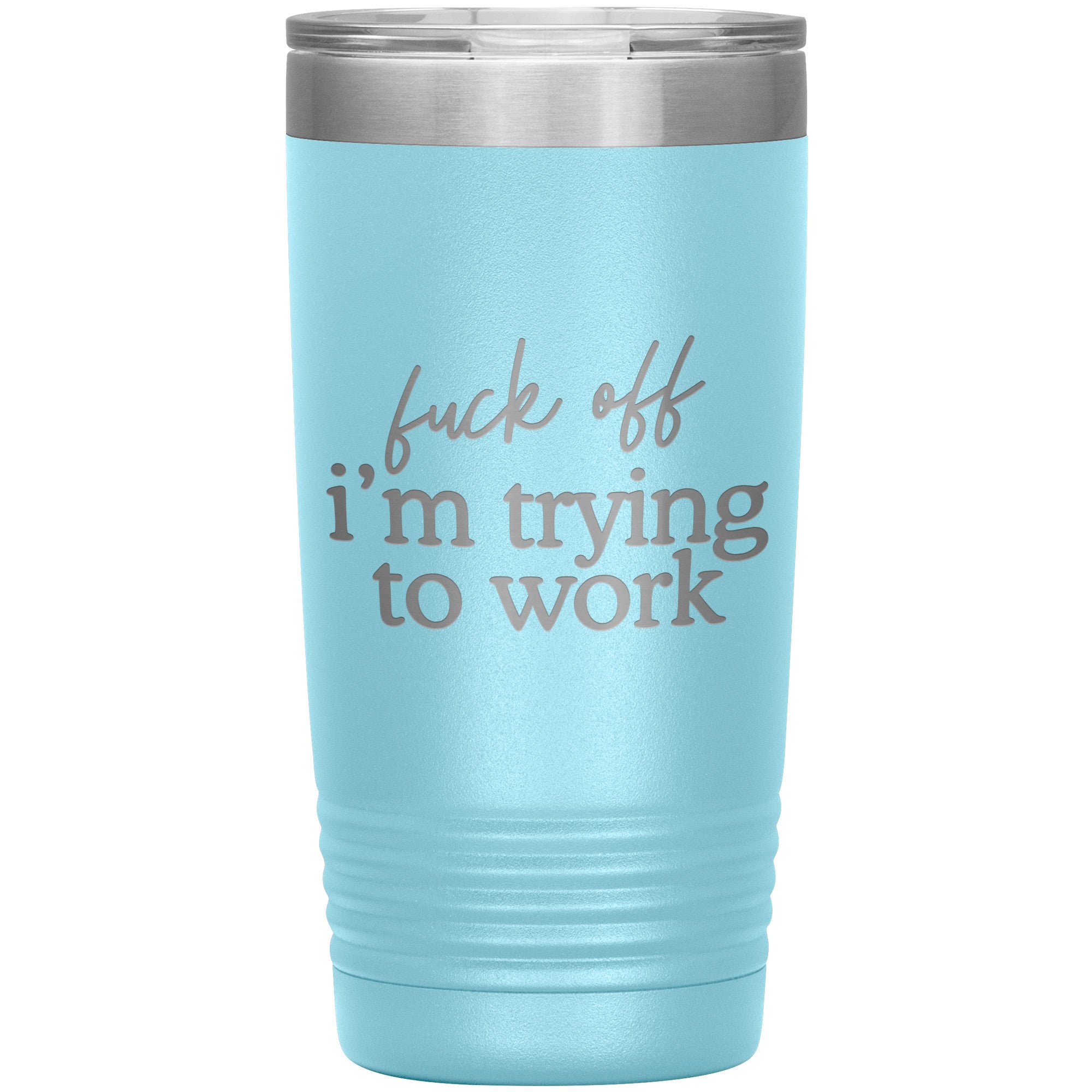 Fuck Off I'm Trying To Work Laser Engraved 20 Oz Tumbler
