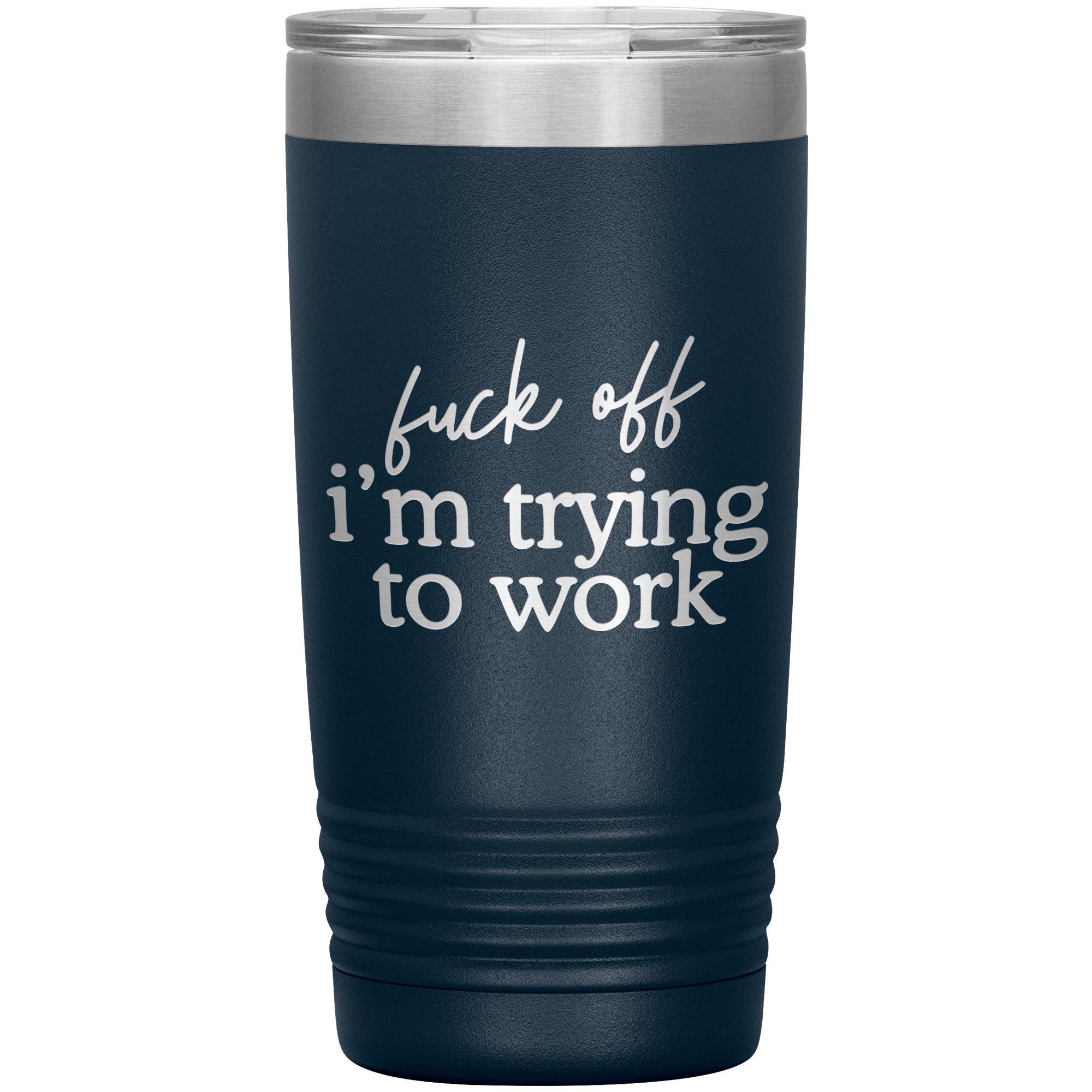 Fuck Off I'm Trying To Work Laser Engraved 20 Oz Tumbler
