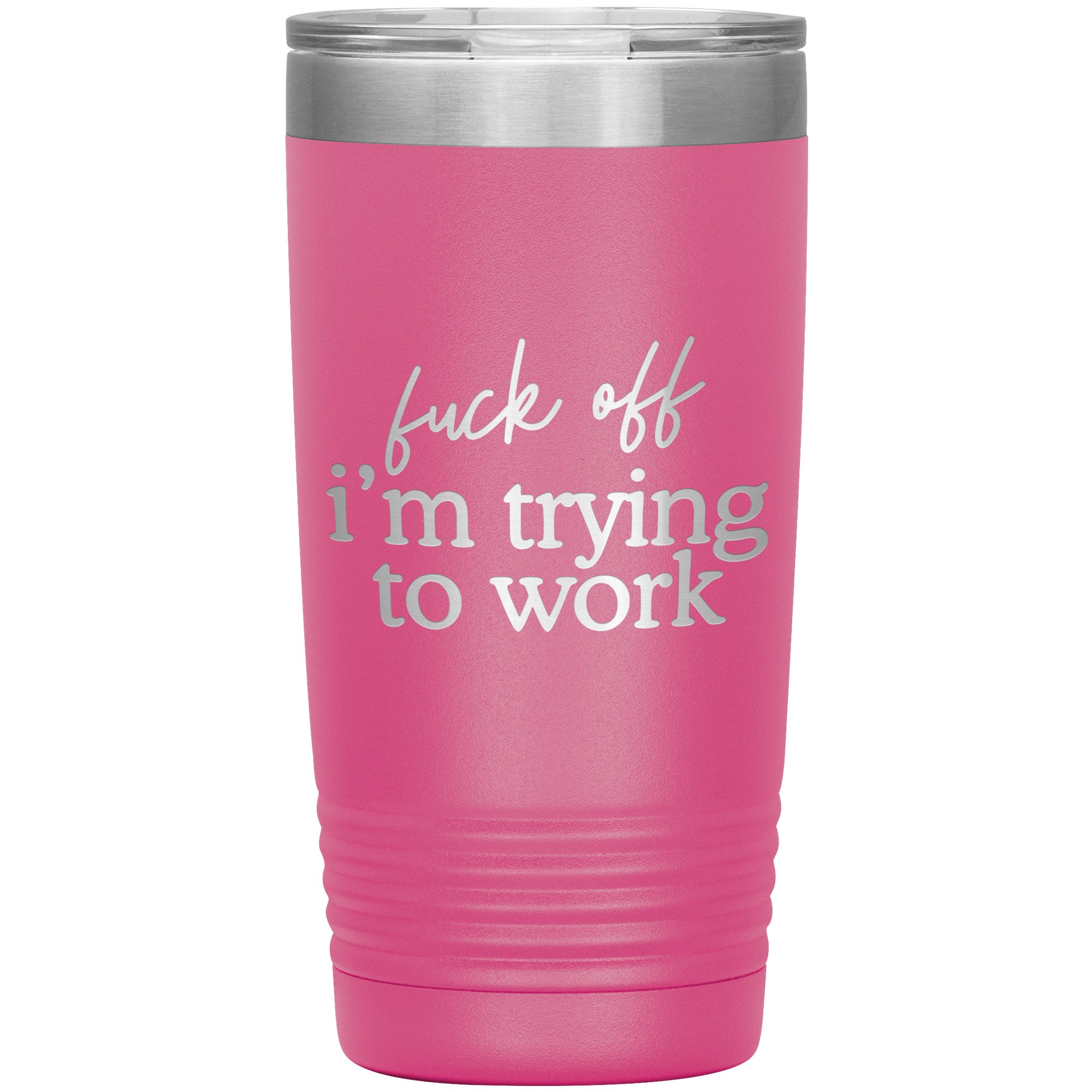 Fuck Off I'm Trying To Work Laser Engraved 20 Oz Tumbler
