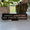Stupid Questions Get Stupid Answers Desk Nameplate