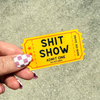 Shit Show Ticket Sticker