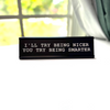 I'll Try Being Nicer, You Try Being Smarter Nameplate