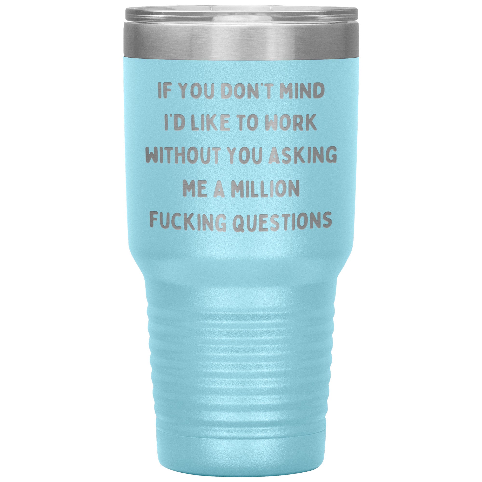 If You Don't Mind I'd Like To Work Laser Engraved 30 Oz Tumbler