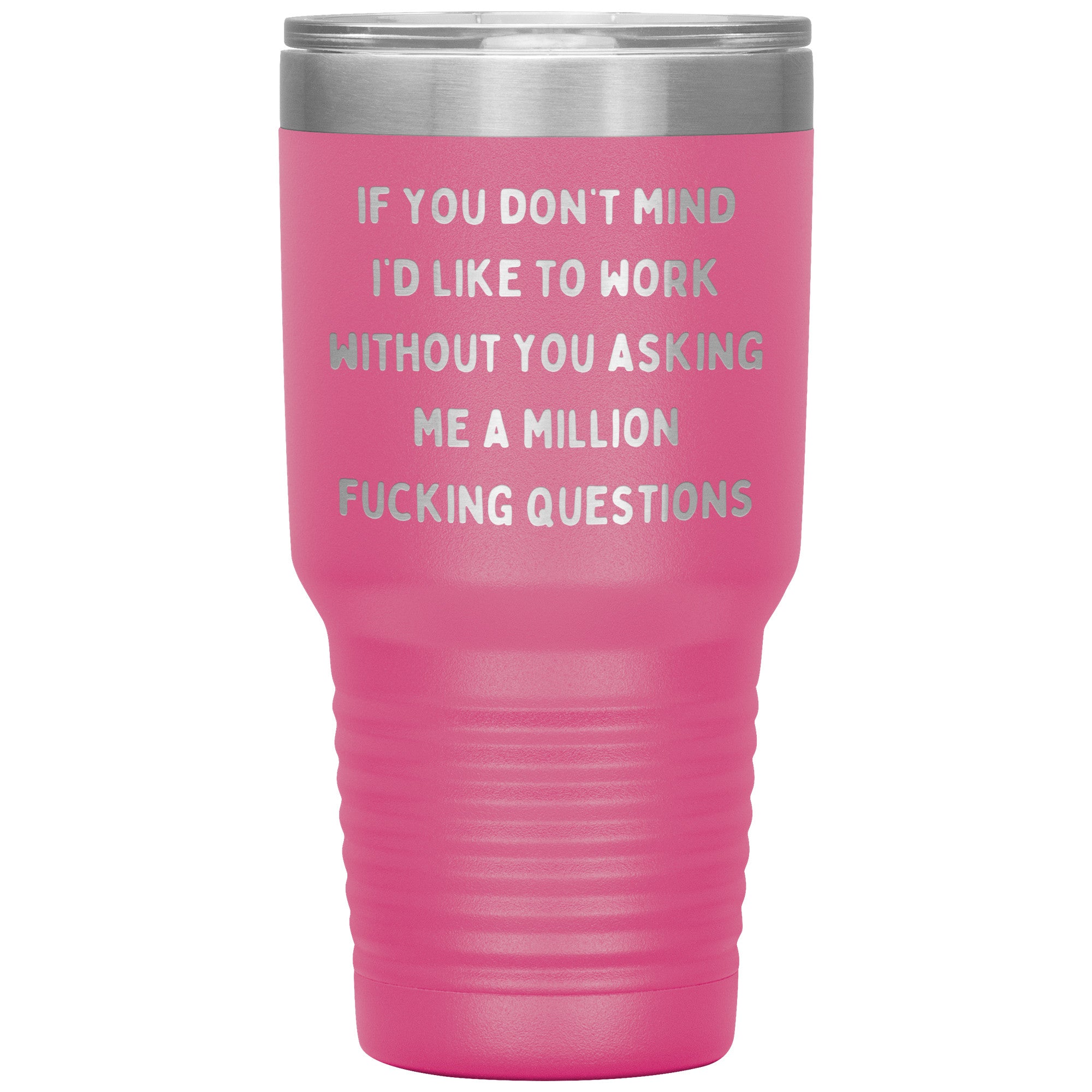 If You Don't Mind I'd Like To Work Laser Engraved 30 Oz Tumbler