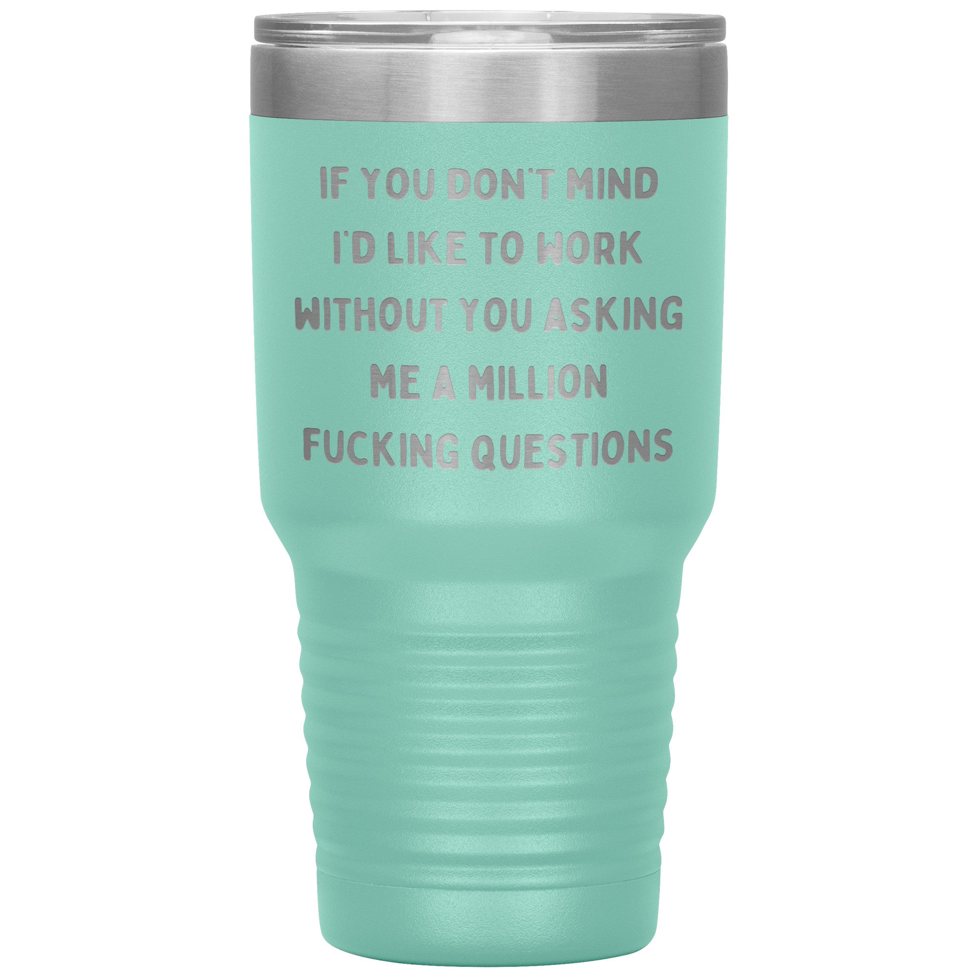 If You Don't Mind I'd Like To Work Laser Engraved 30 Oz Tumbler