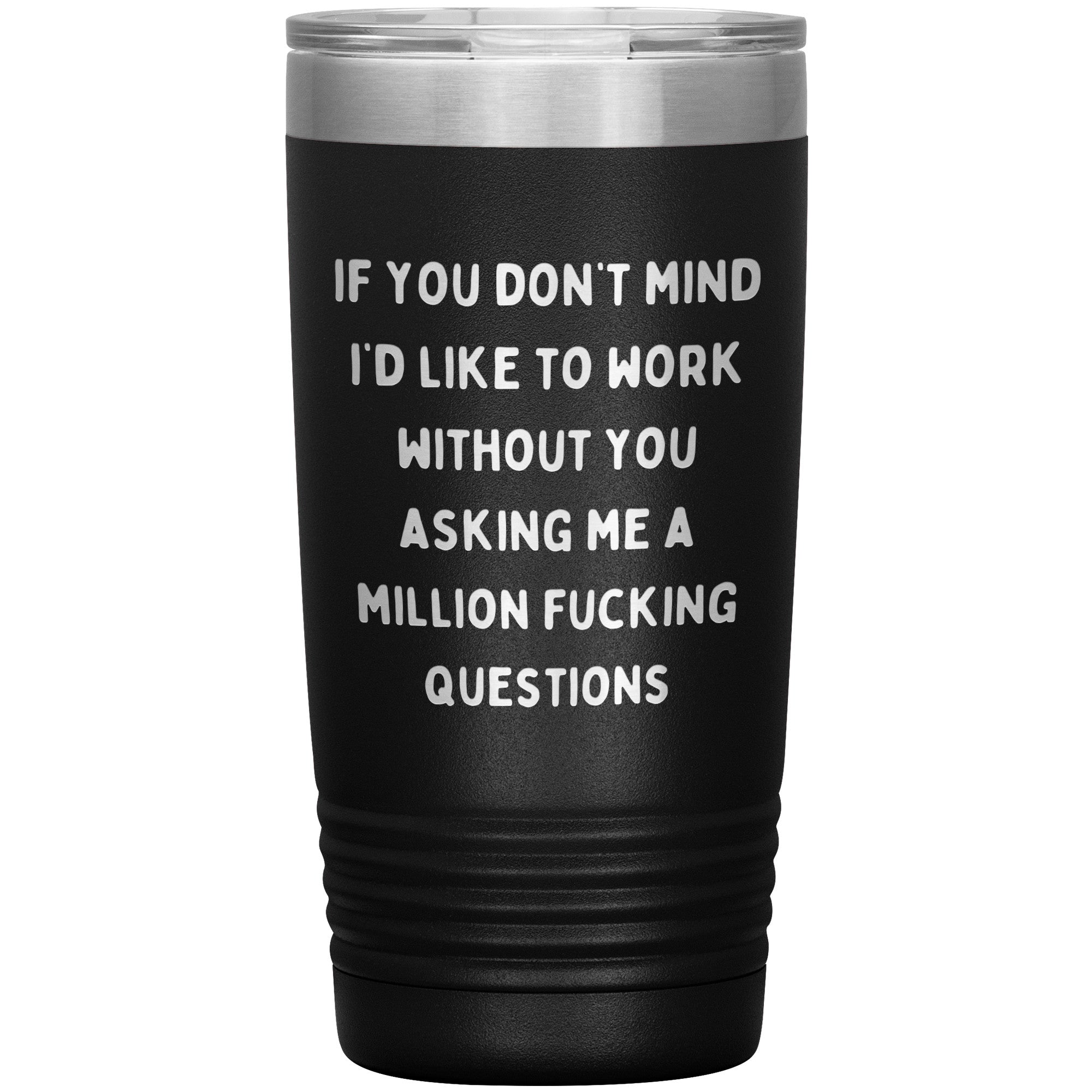 If You Don't Mind I'd Like To Work Laser Engraved 20 Oz Tumbler