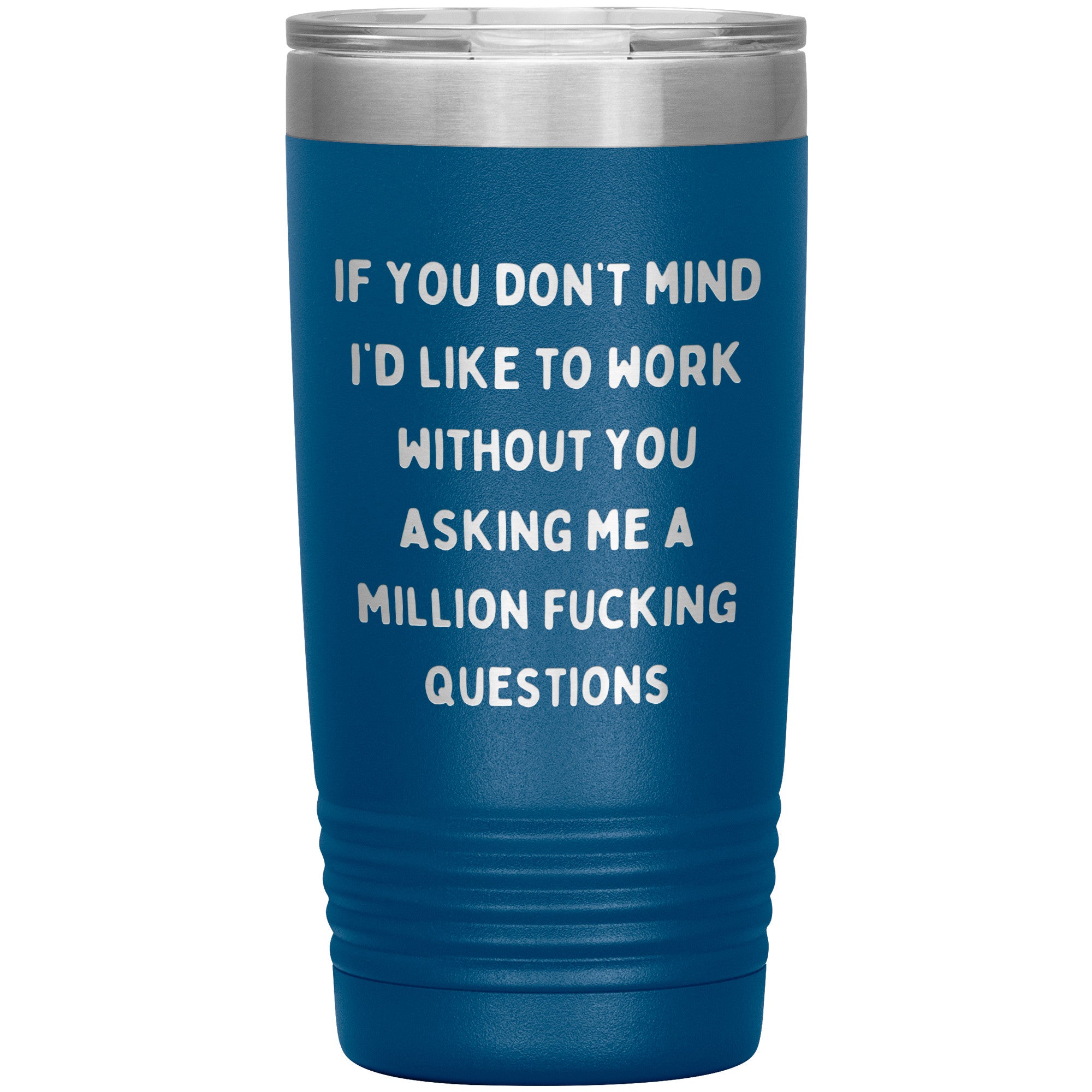 If You Don't Mind I'd Like To Work Laser Engraved 20 Oz Tumbler