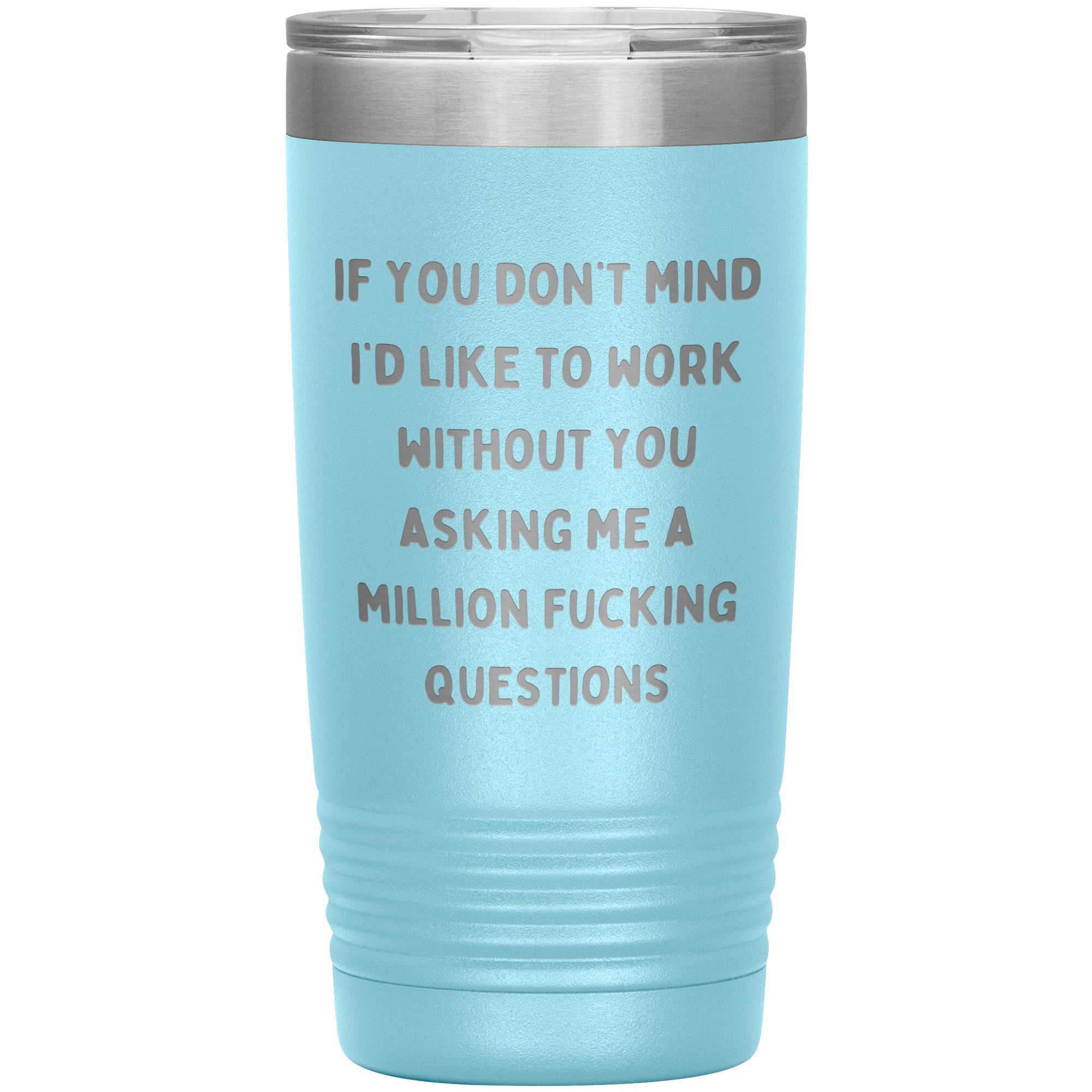 If You Don't Mind I'd Like To Work Laser Engraved 20 Oz Tumbler