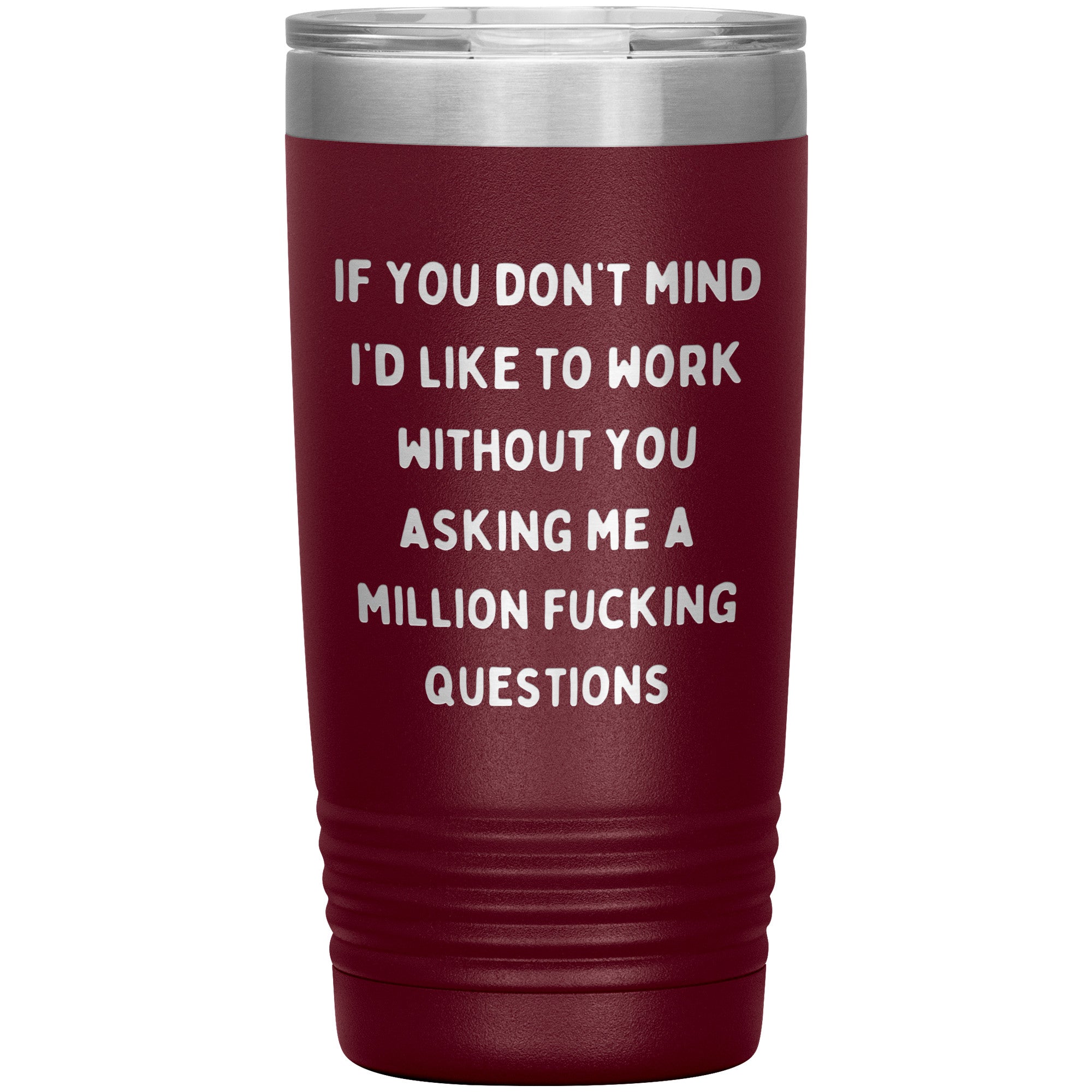 If You Don't Mind I'd Like To Work Laser Engraved 20 Oz Tumbler