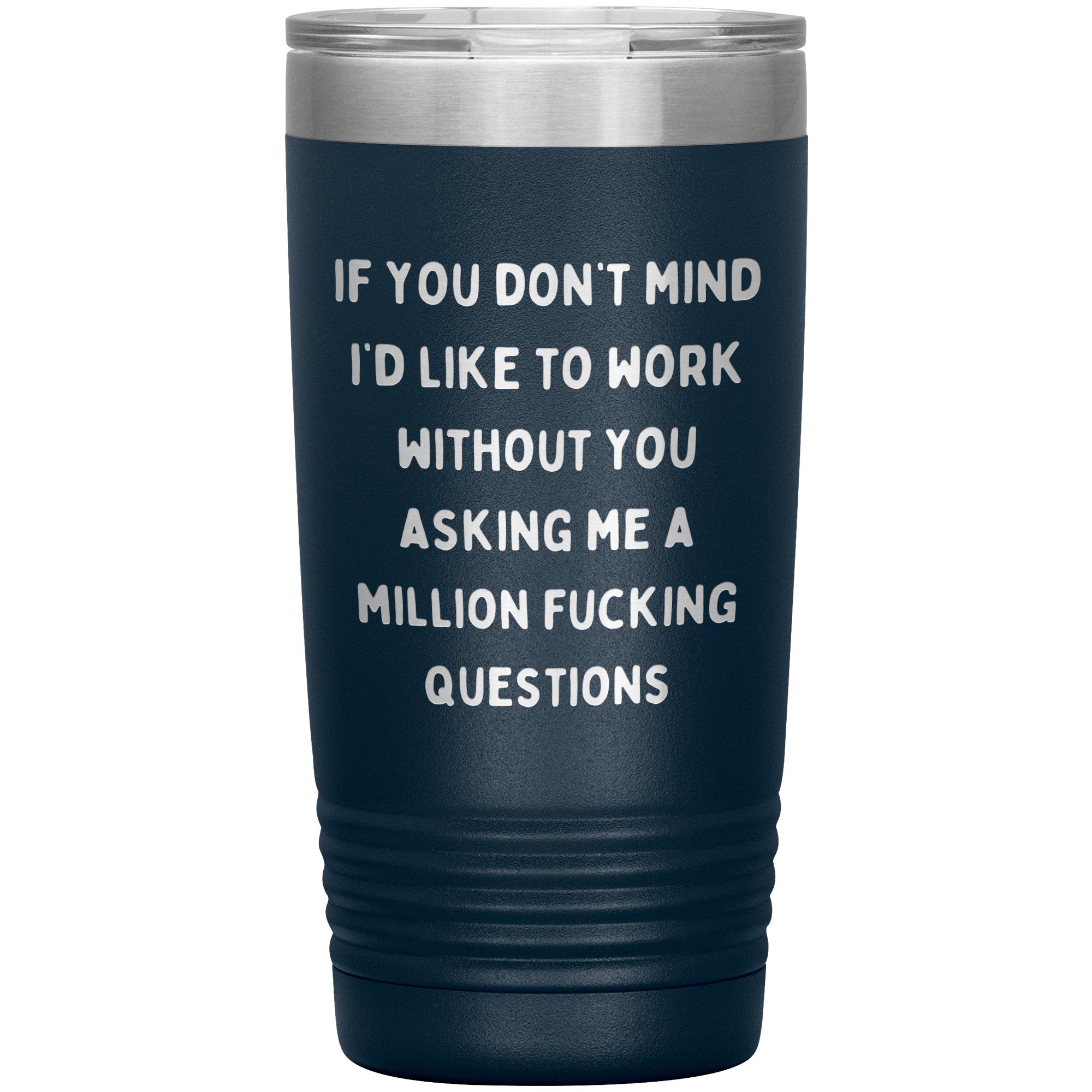 If You Don't Mind I'd Like To Work Laser Engraved 20 Oz Tumbler