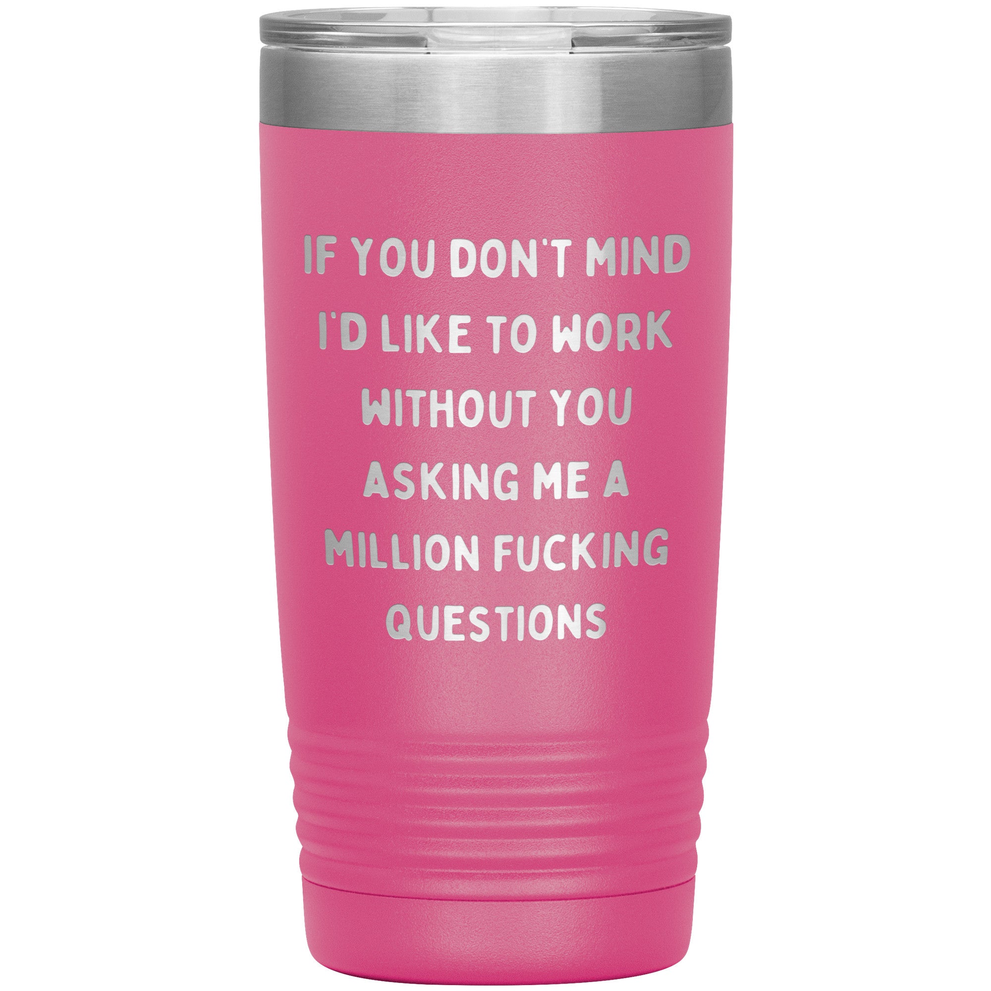 If You Don't Mind I'd Like To Work Laser Engraved 20 Oz Tumbler