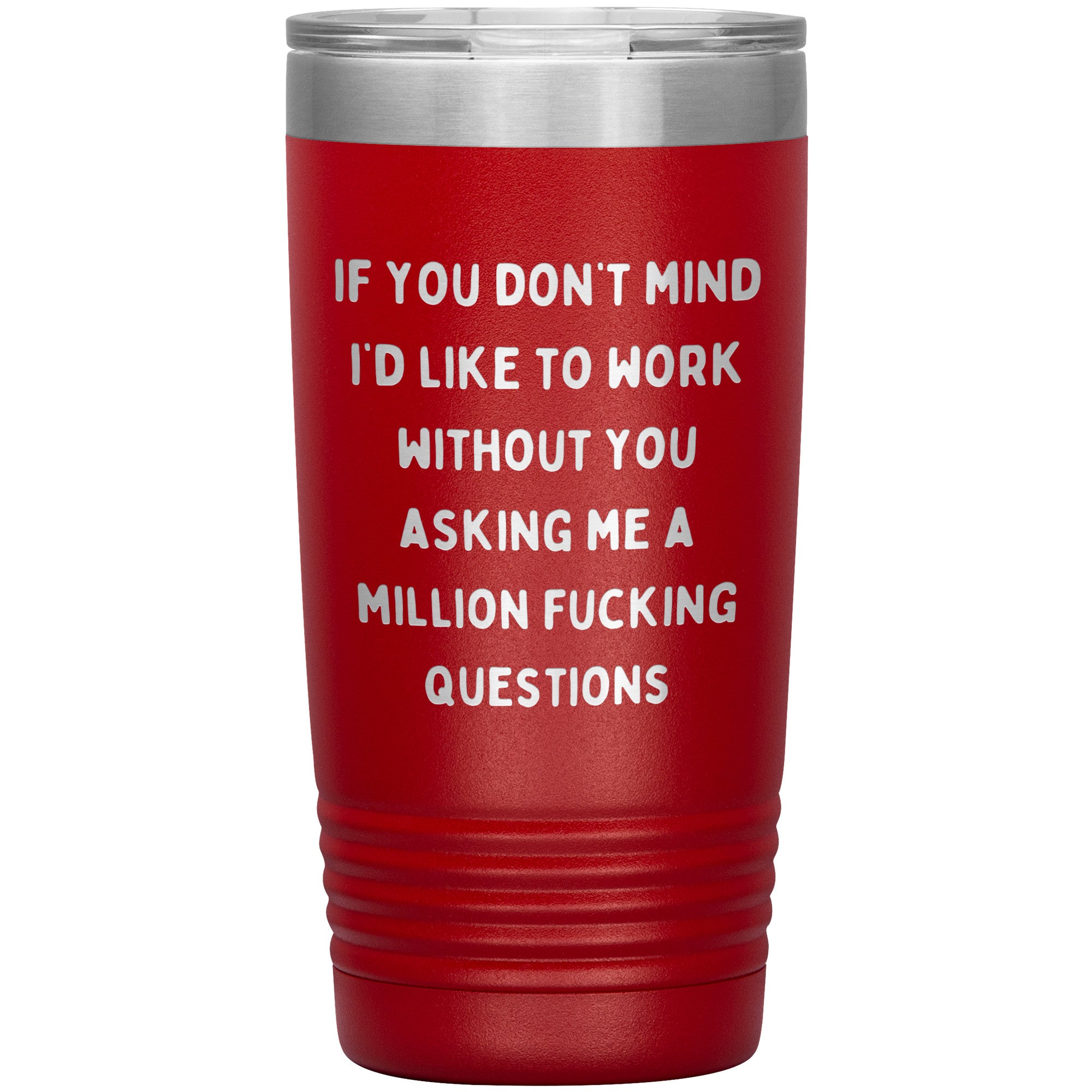 If You Don't Mind I'd Like To Work Laser Engraved 20 Oz Tumbler