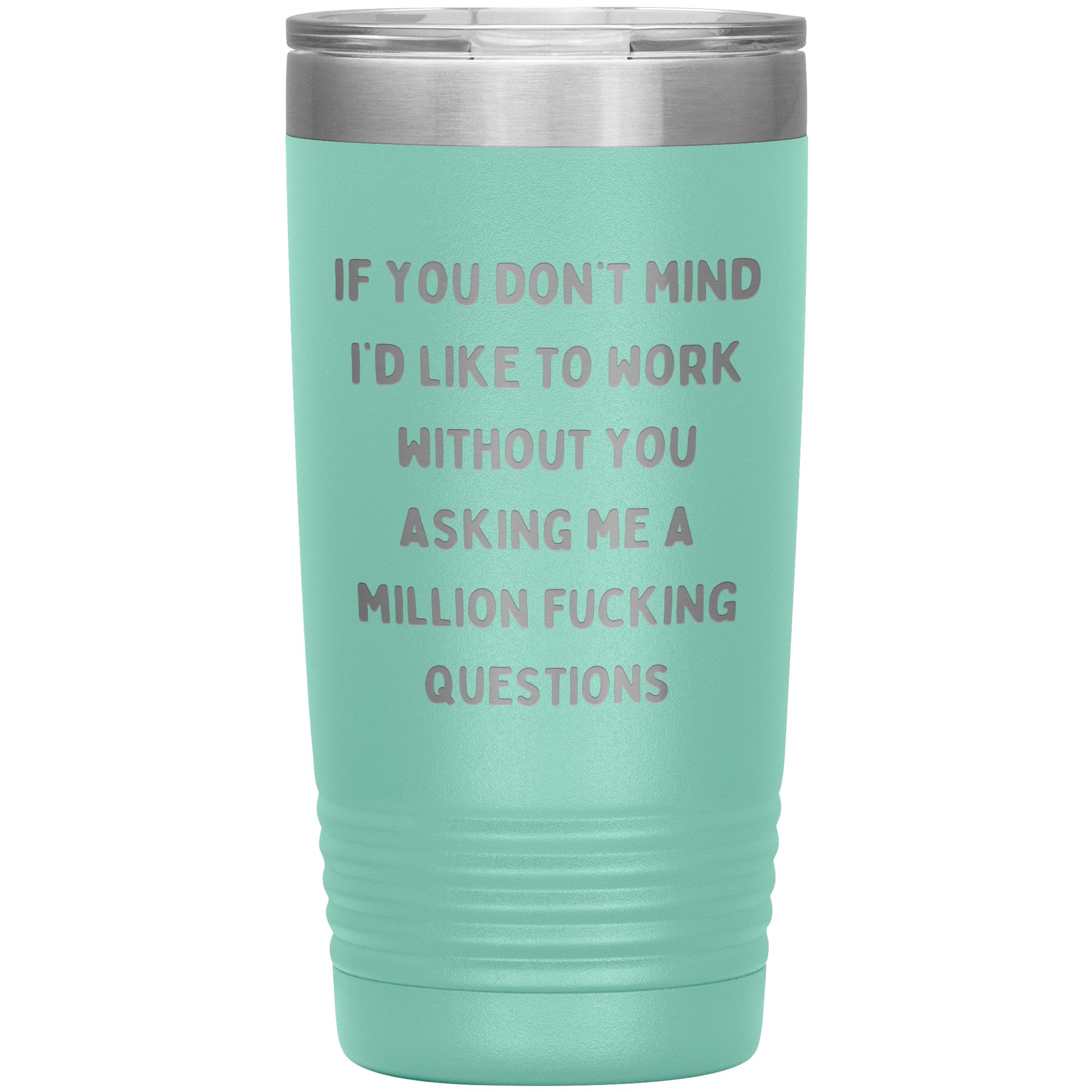 If You Don't Mind I'd Like To Work Laser Engraved 20 Oz Tumbler