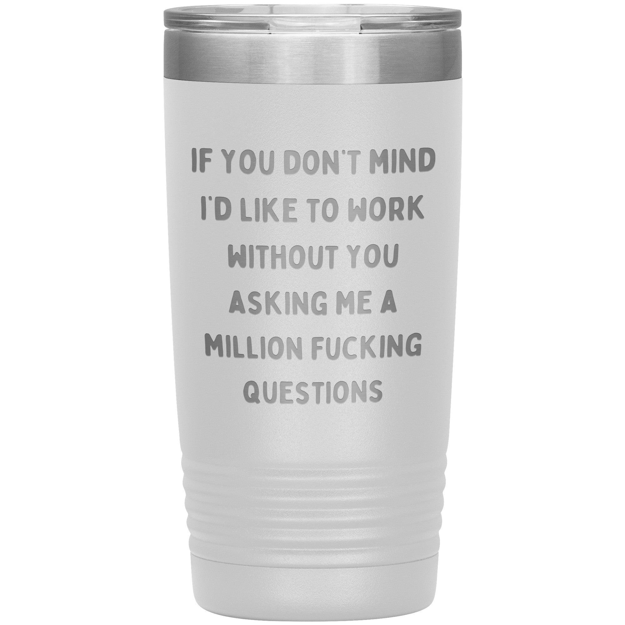 If You Don't Mind I'd Like To Work Laser Engraved 20 Oz Tumbler