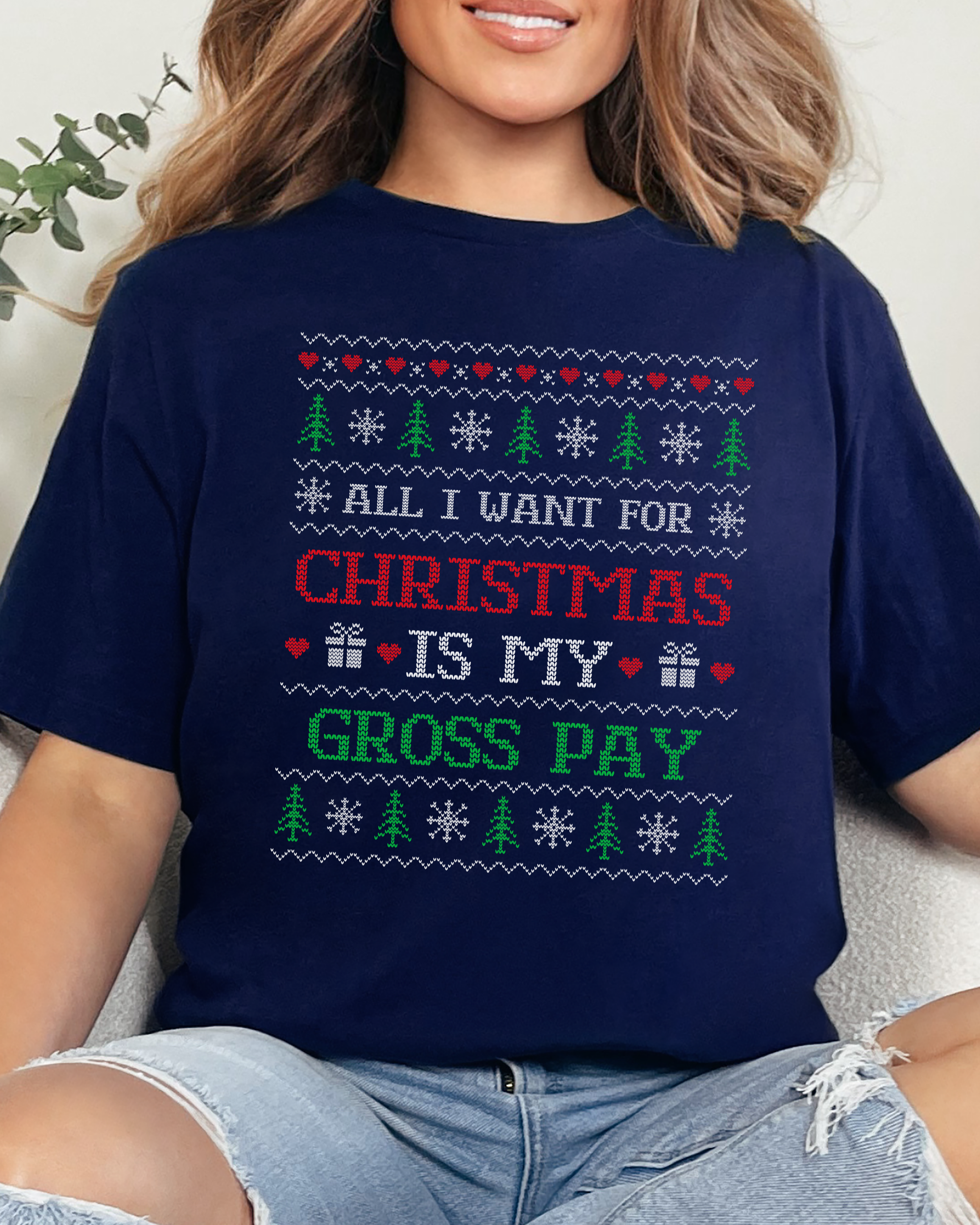 All I Want For Christmas Is My Gross Pay Ugly Christmas T-shirt