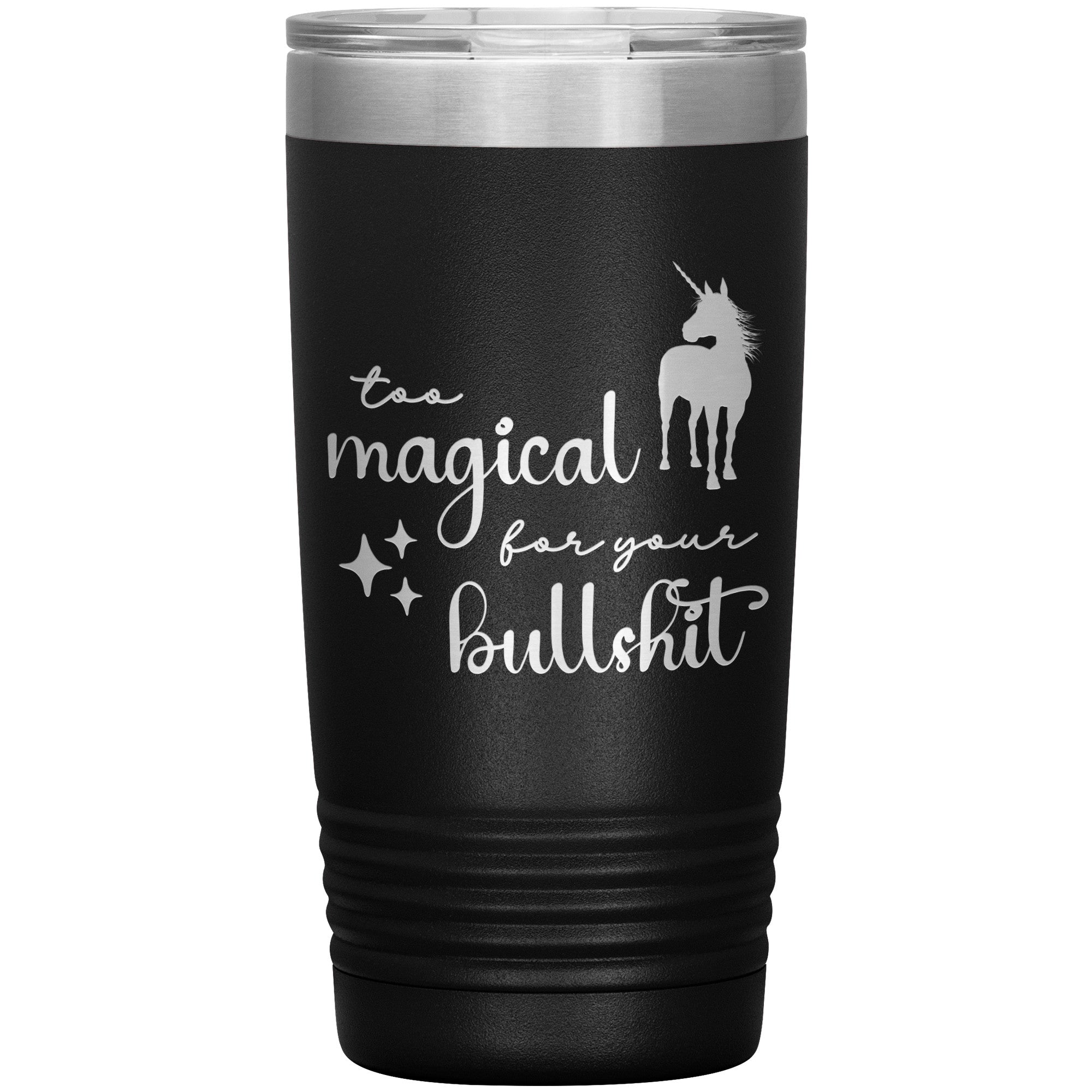 Too Magical For Your Bullshit Laser Engraved 20oz Tumbler