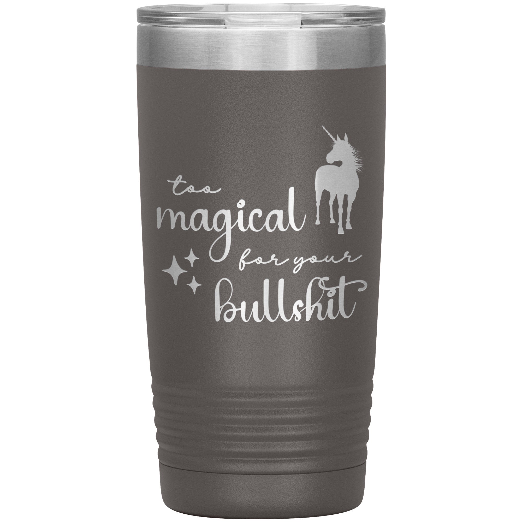 Too Magical For Your Bullshit Laser Engraved 20oz Tumbler
