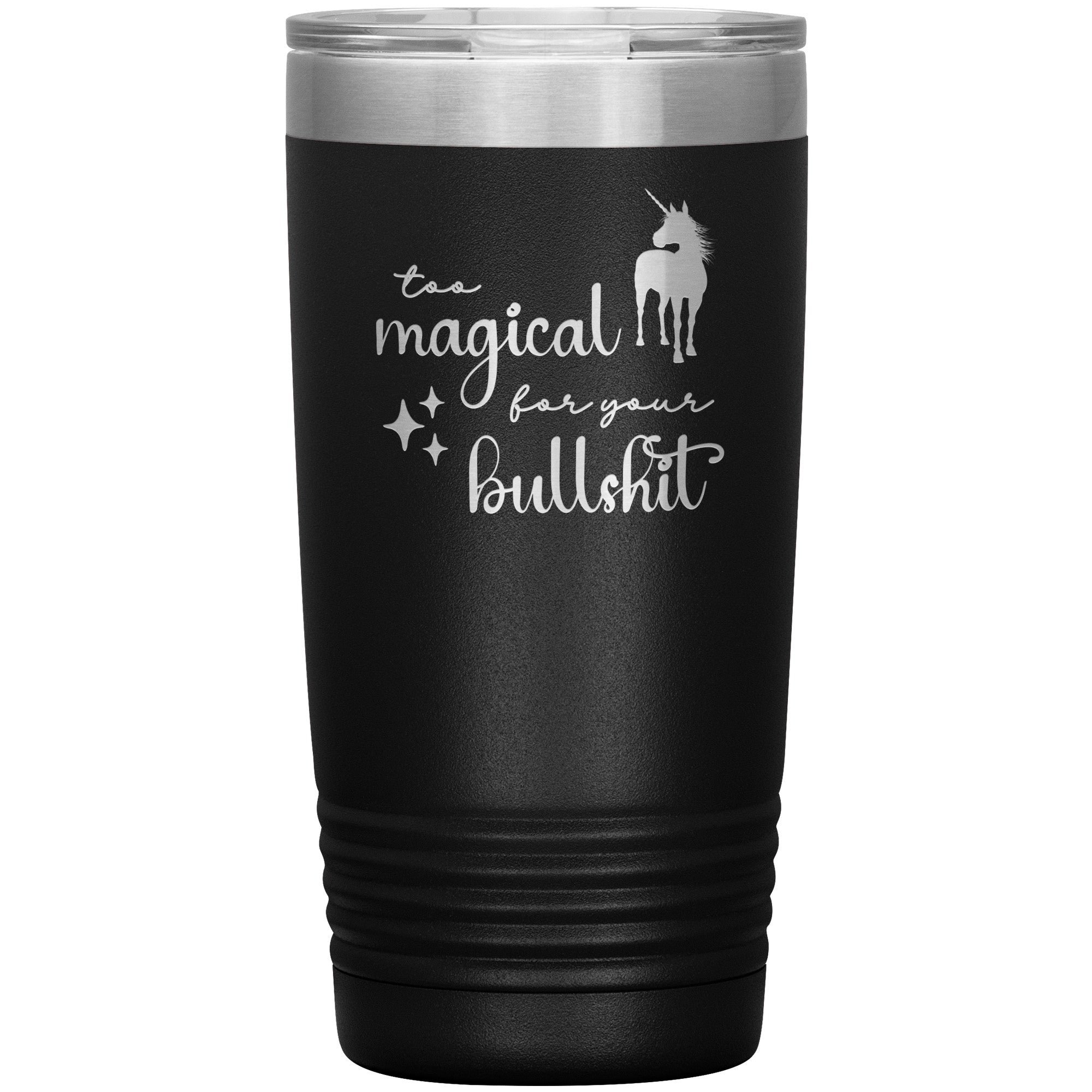 Too Magical For Your Bullshit Laser Engraved 20oz Tumbler
