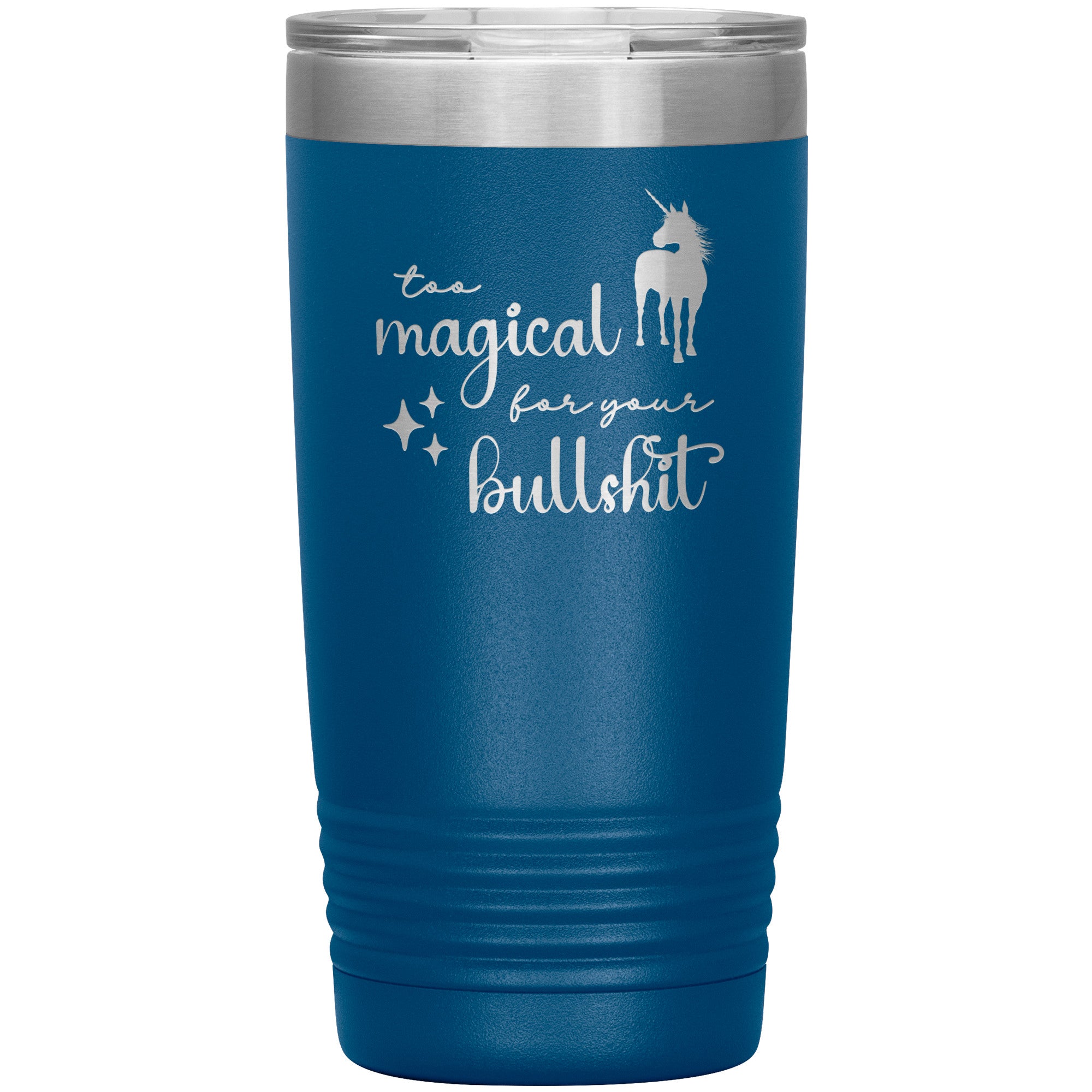 Too Magical For Your Bullshit Laser Engraved 20oz Tumbler